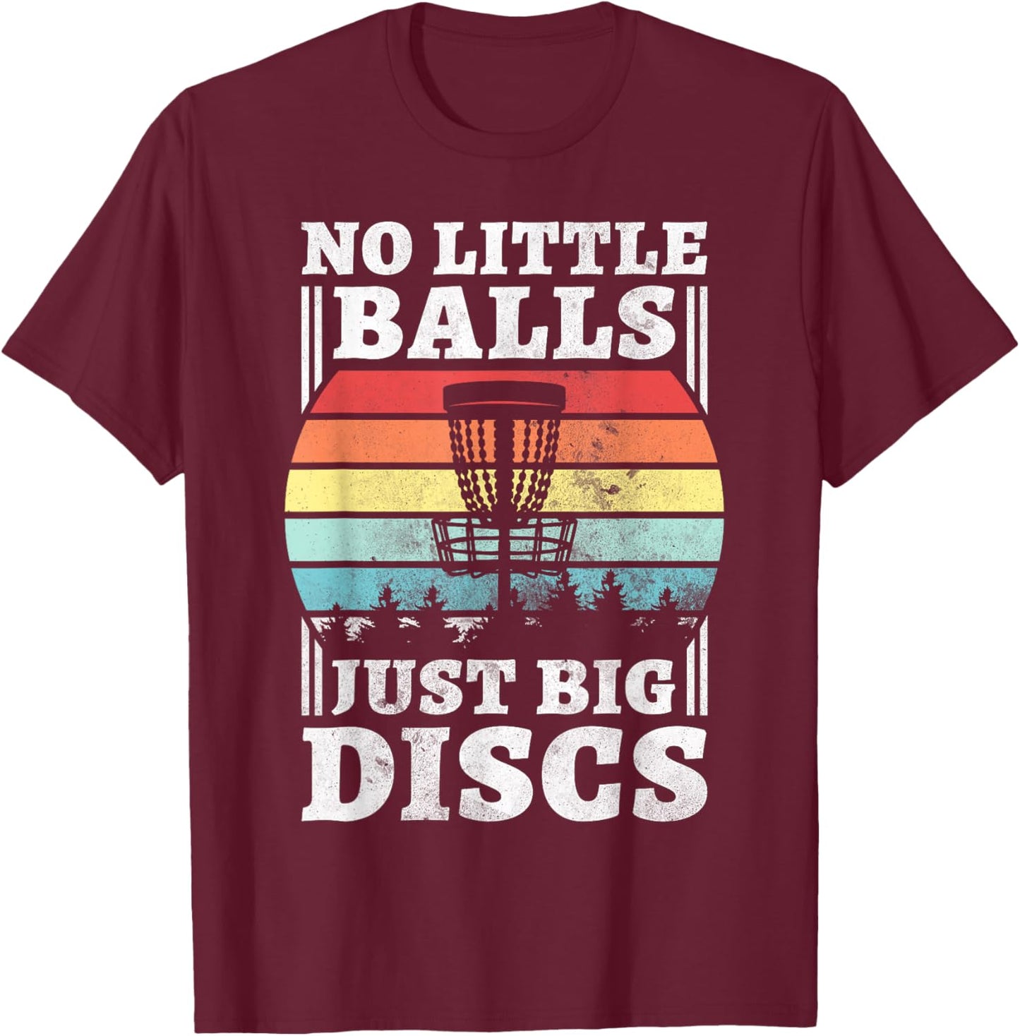No Little Balls Just Big Discs, Funny Disc Golf T-Shirt - T-Shirt | Maroon