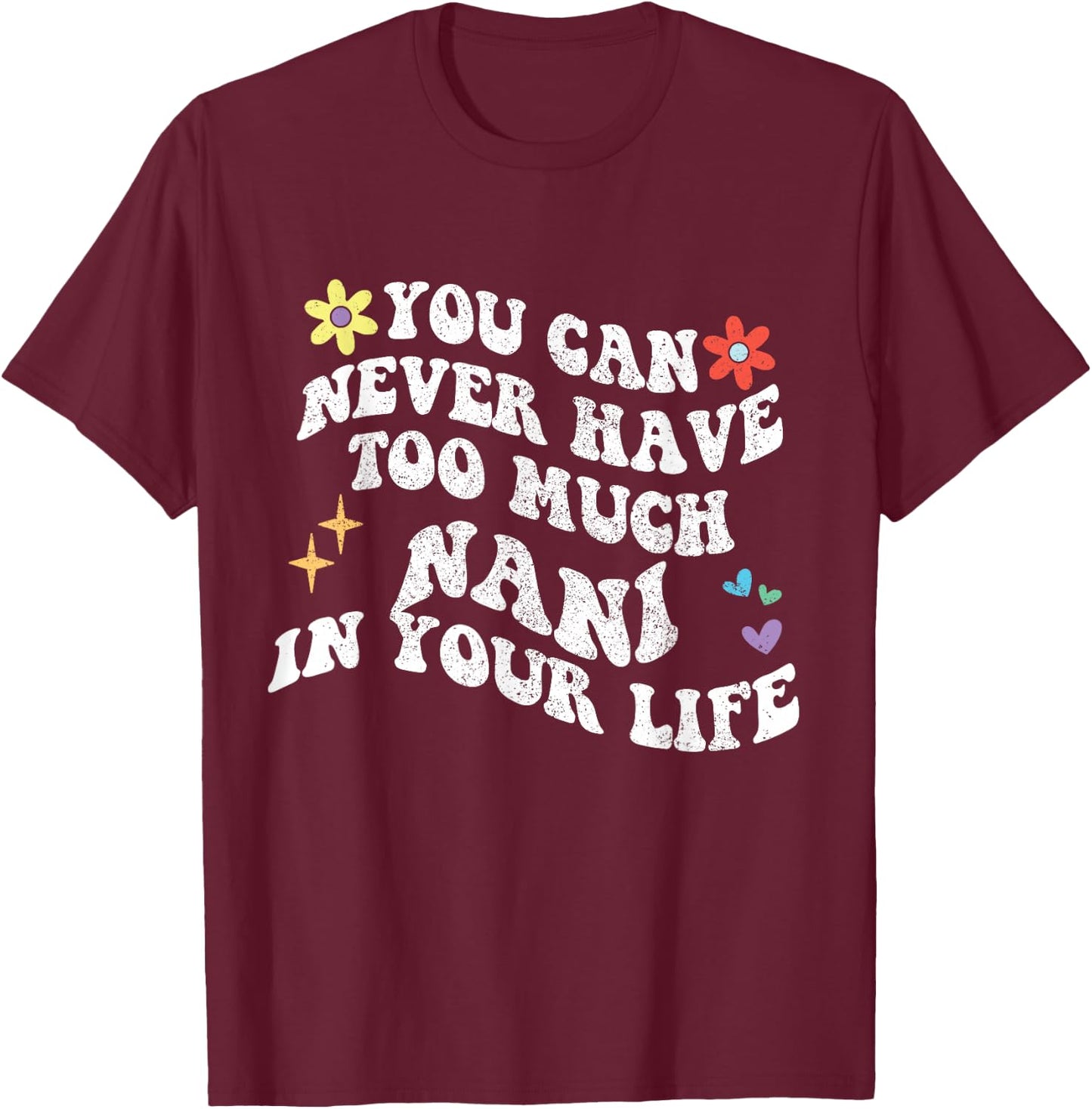 Retro Groovy You Can Never Have Too Much Nani In Your Life T-Shirt - T-Shirt | Maroon