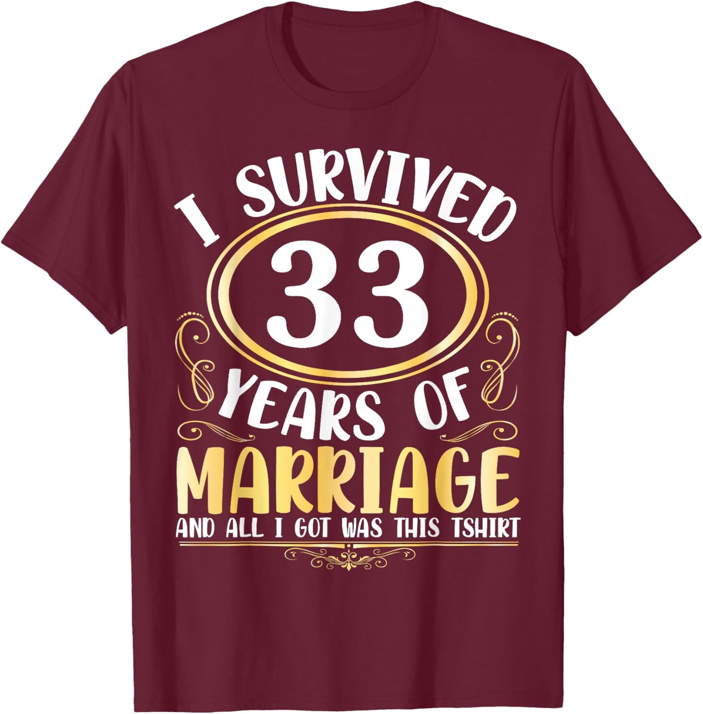 I Survived 33 Years Of Marriage Wedding All I Got Was This T-Shirt - T-Shirt | Maroon