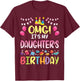 OMG It's My Daughter's Birthday Happy to Me You Daddy Mommy Small T-Shirt - T-Shirt | Maroon
