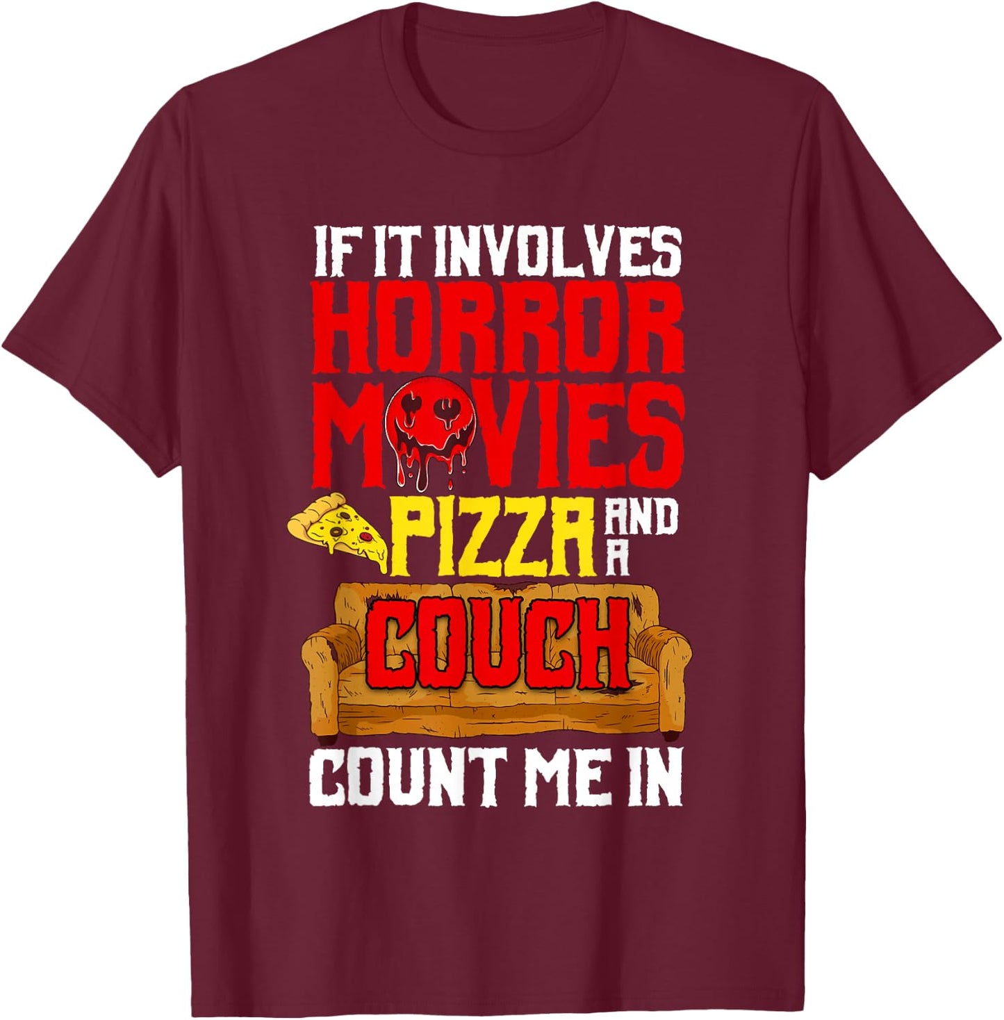 If It Involves Horror Movies Pizza And A Couch Count Me In T-Shirt - T-Shirt | Maroon