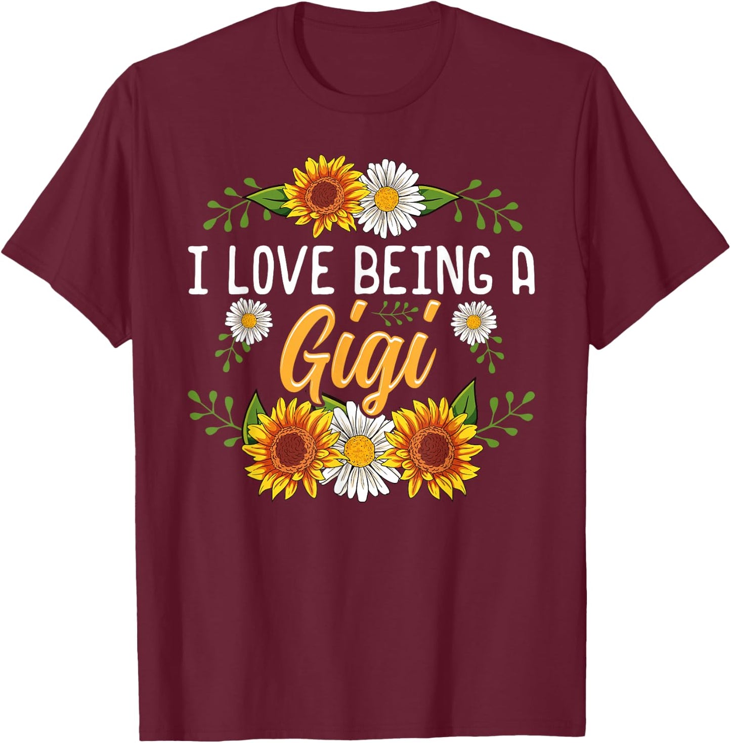 I Love Being A Gigi Shirt Sunflower Mothers Day Gifts T-Shirt - T-Shirt | Maroon