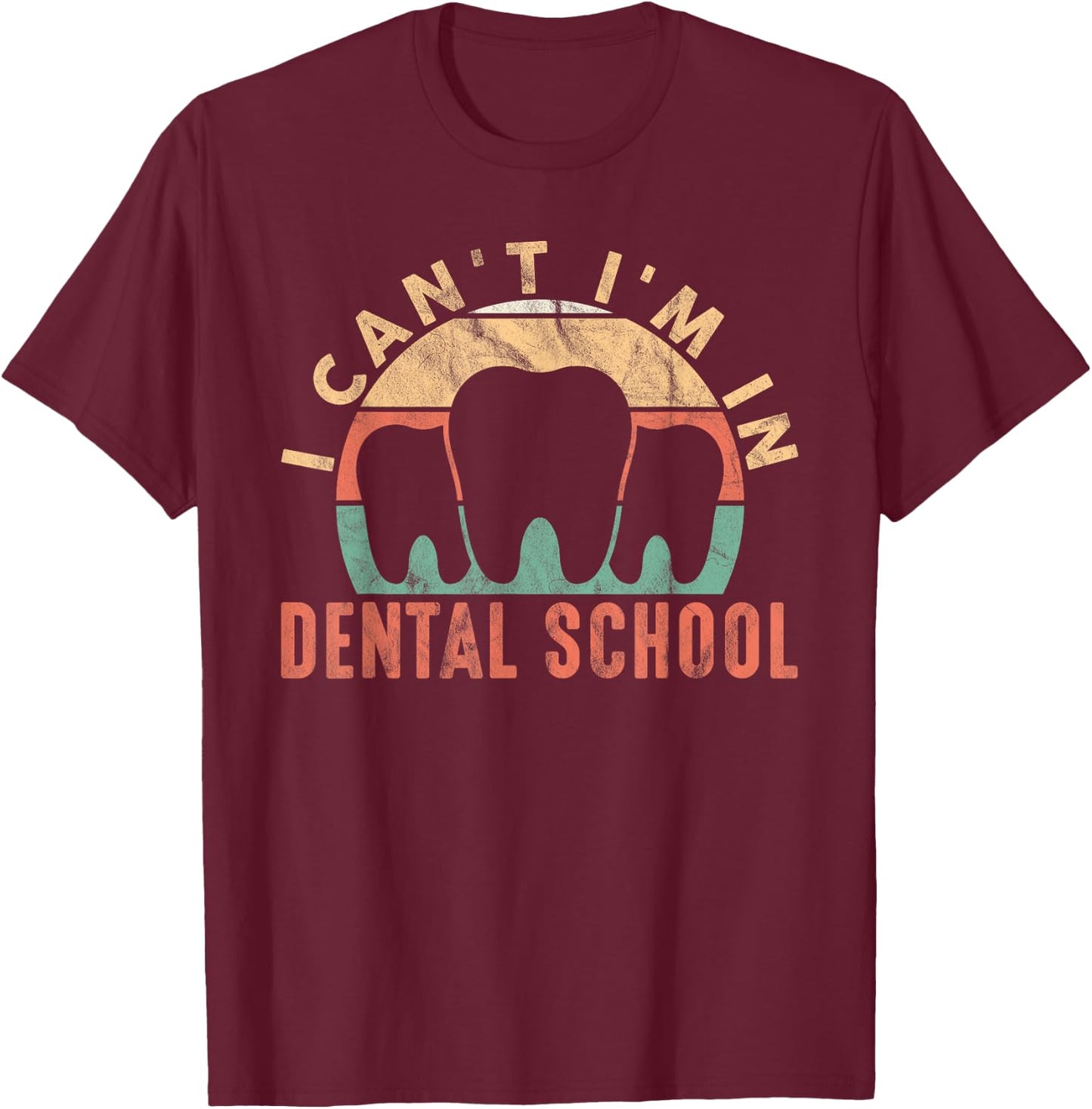 I Can't I'm In Dental School Dentistry Dentist T-Shirt - T-Shirt | Maroon