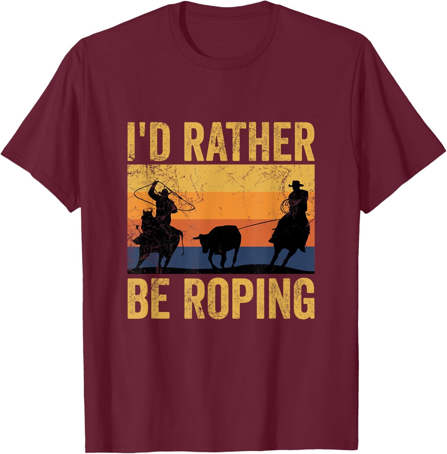 Retro Team Roping I'd Rather Be Roping Rodeo Team Cowboy T-Shirt - T-Shirt | Maroon