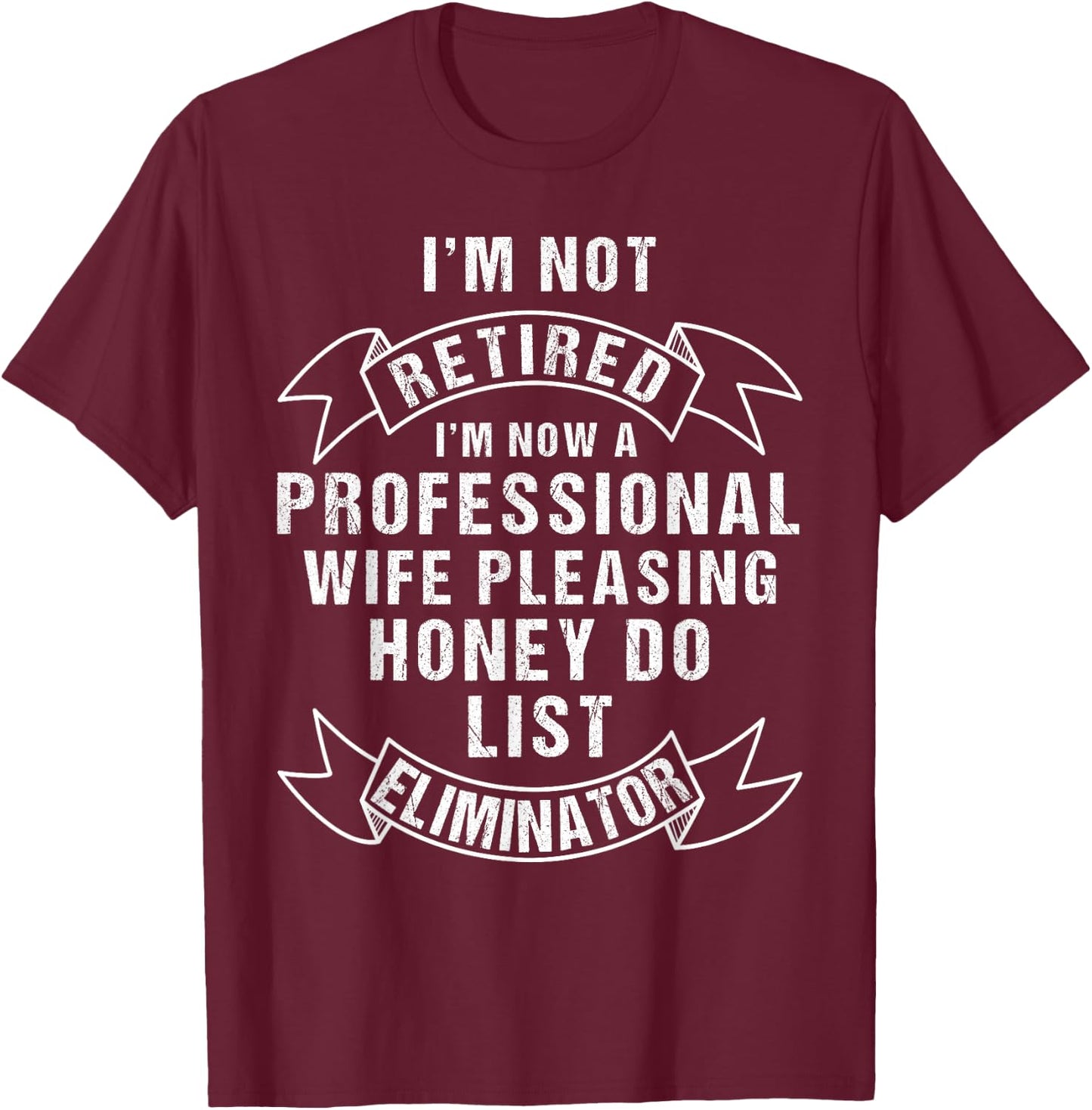 I'm Not Retired Honey Do List Retirement Husband T-Shirt - T-Shirt | Maroon