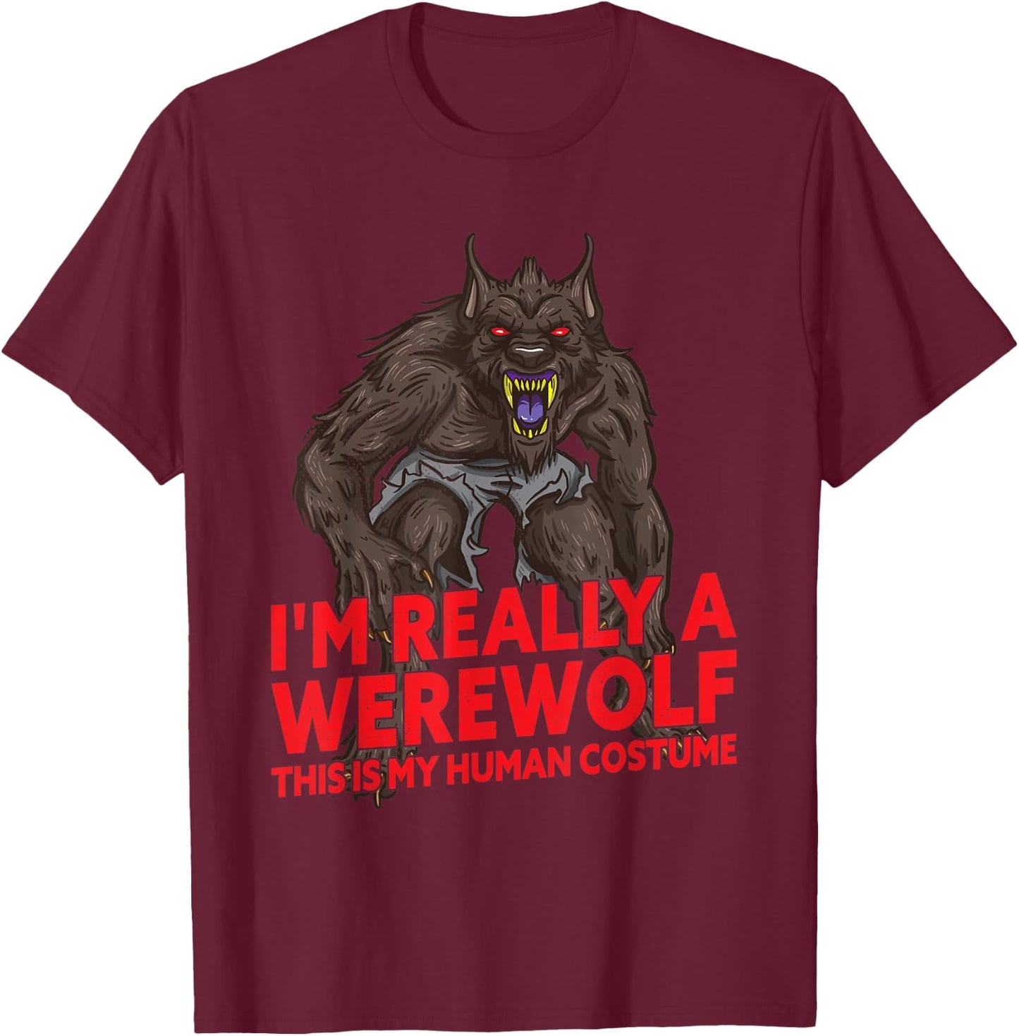 I'm Really A Werewolf Halloween Monster Costume T-Shirt - T-Shirt | Maroon