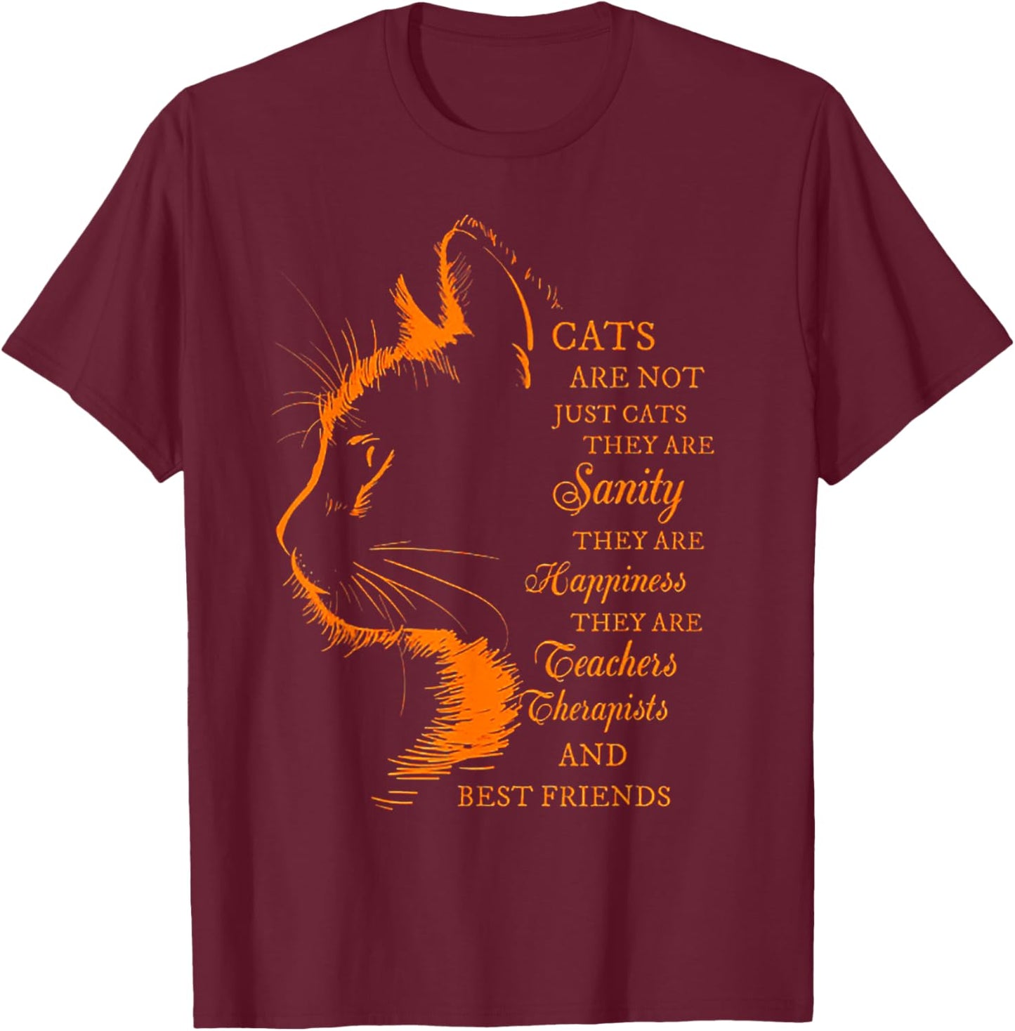 Cats Are Not Just Cats They Are Sanity T-Shirt - T-Shirt | Maroon