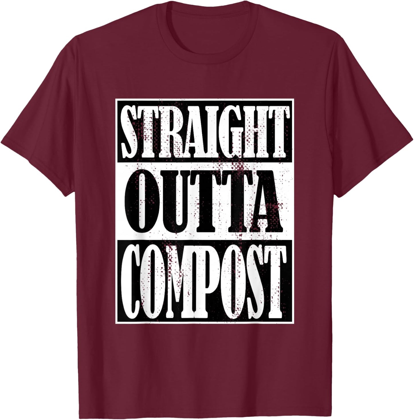 Straight Outta Compost, Funny Garden, Homestead, Composting T-Shirt - T-Shirt | Maroon