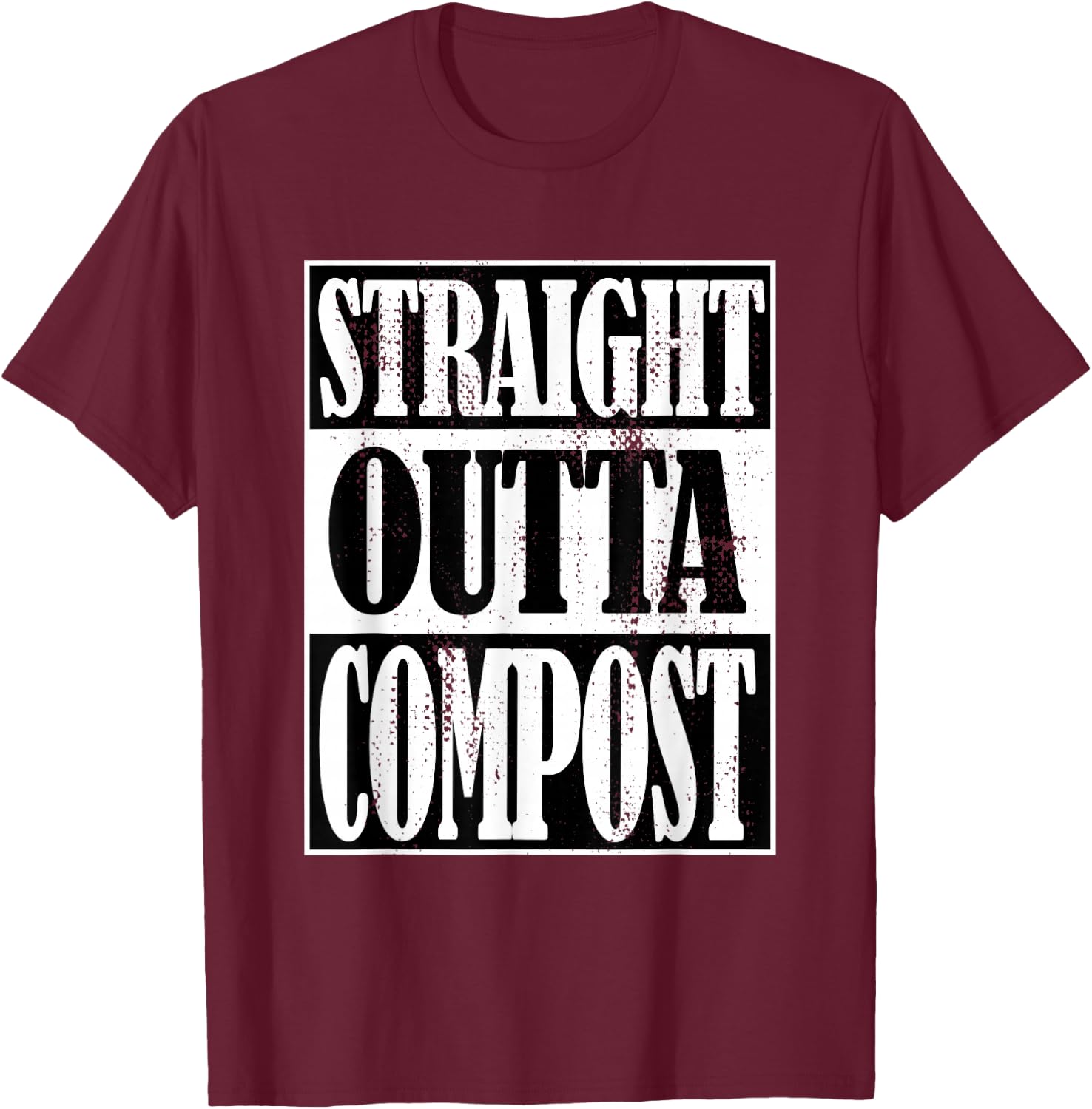 Straight Outta Compost, Funny Garden, Homestead, Composting T-Shirt - T-Shirt | Maroon
