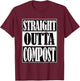 Straight Outta Compost, Funny Garden, Homestead, Composting T-Shirt - T-Shirt | Maroon