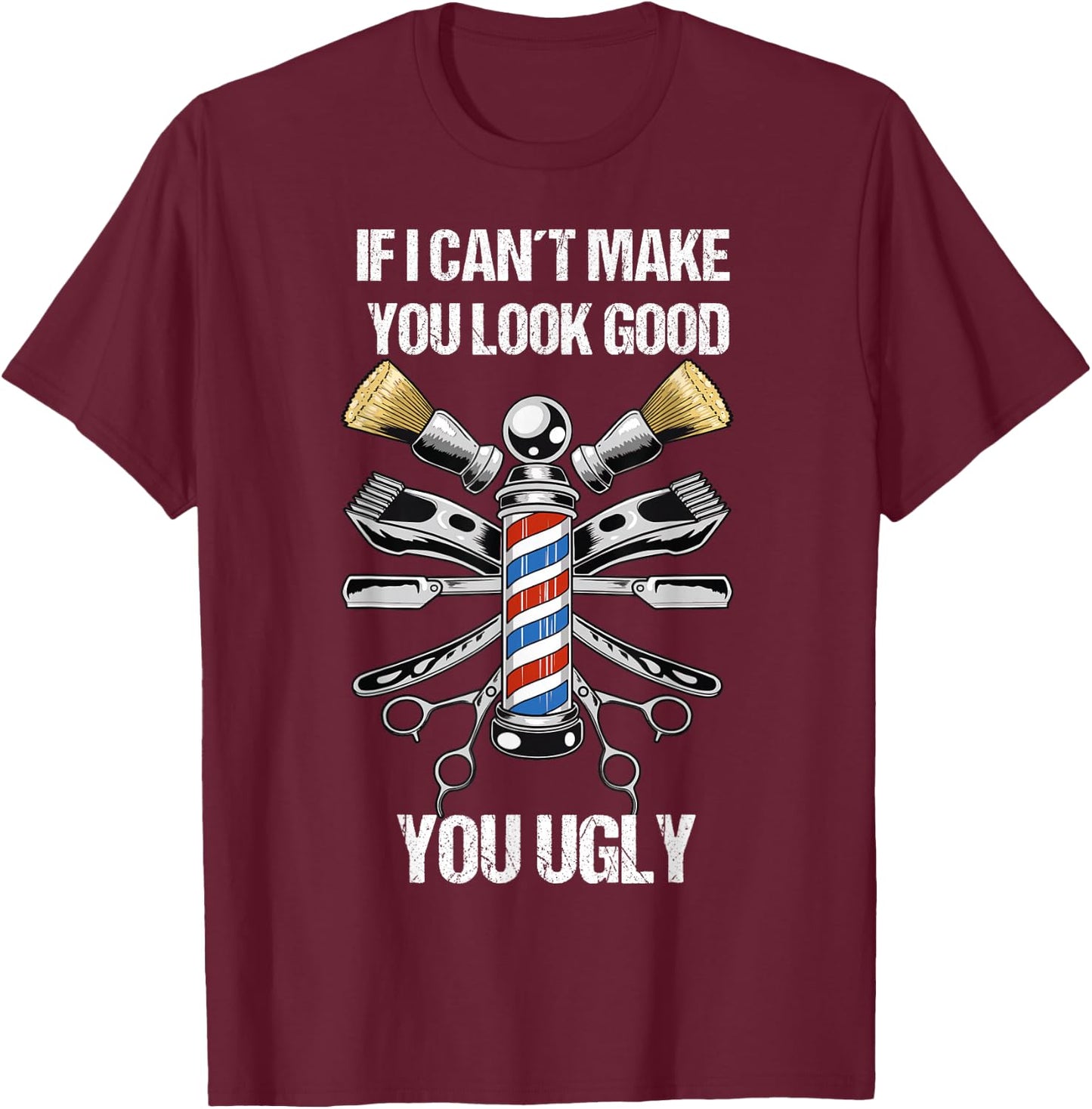 If I Can´t Make You Look Good Funny Hairdresser and Barber T-Shirt - T-Shirt | Maroon