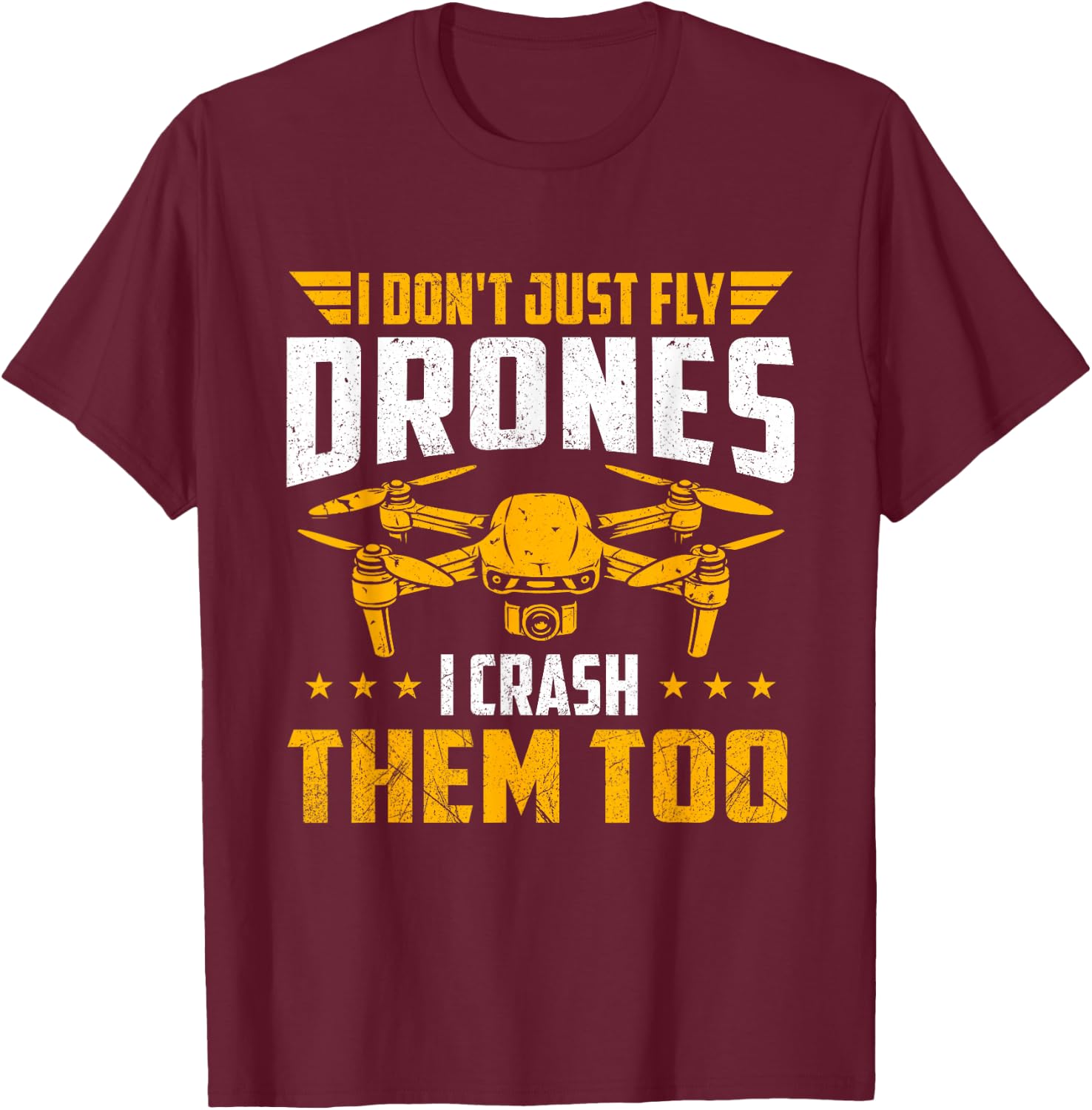 I Don't Just Fly Drones I Crash Them Too - Drone Pilot FPV T-Shirt - T-Shirt | Maroon