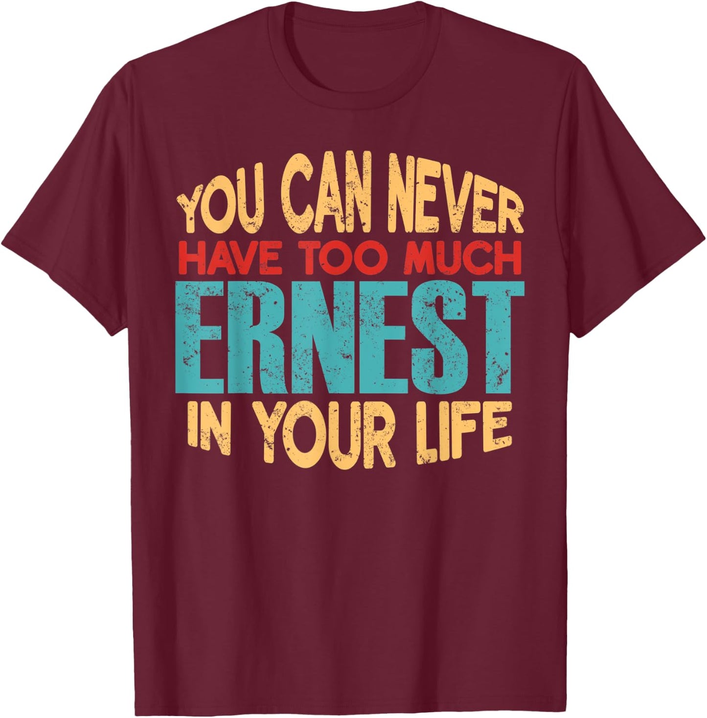 Funny Ernest Personalized First Name Joke Item T-Shirt - T-Shirt | Maroon
