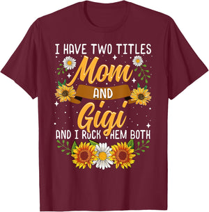 I Have Two Titles Mom And Gigi Shirt Mothers Day Gifts T-Shirt - T-Shirt | Maroon