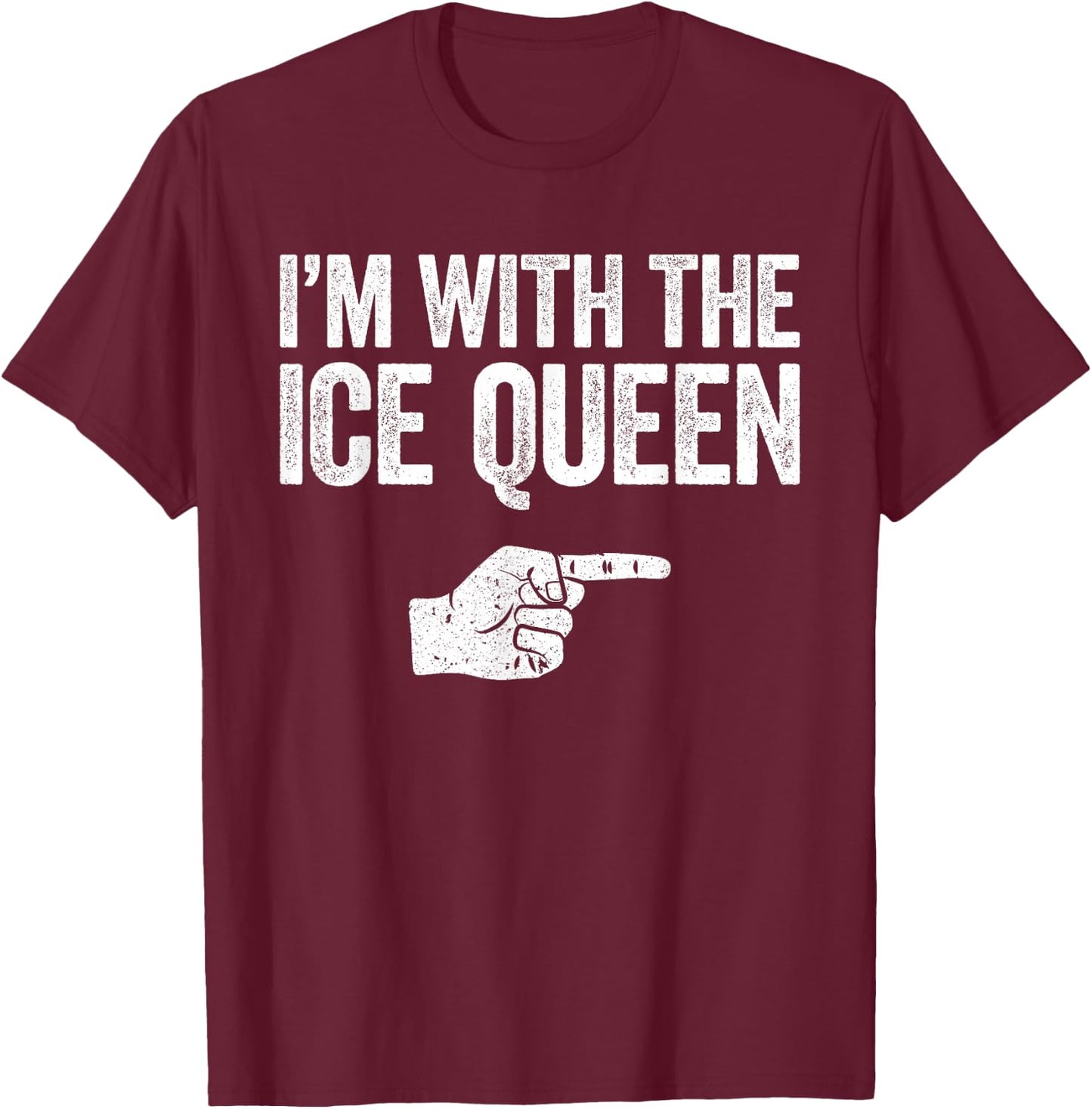 I'm With The Ice Queen Matching Ice Queen Shirt T-Shirt - T-Shirt | Maroon