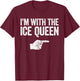 I'm With The Ice Queen Matching Ice Queen Shirt T-Shirt - T-Shirt | Maroon