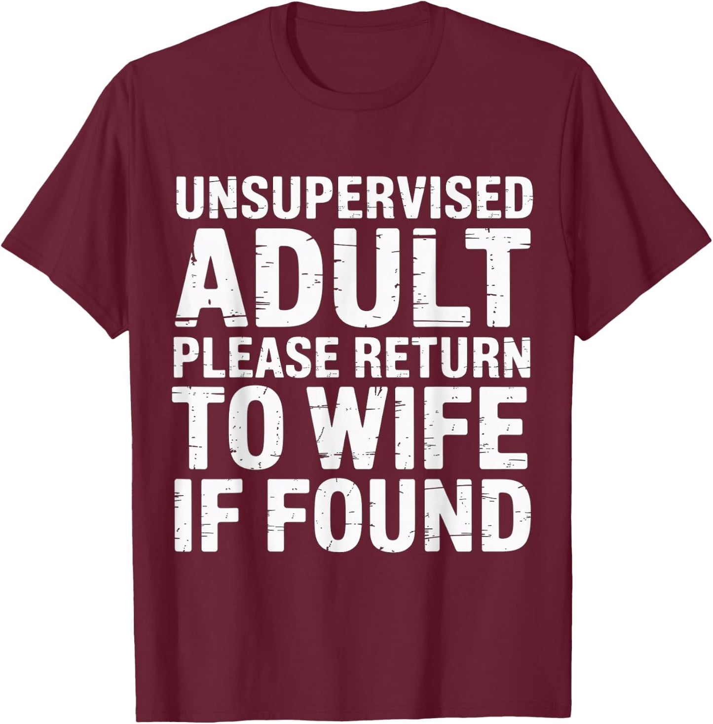 Unsupervised Adult Please Return to Wife If Found T-Shirt - T-Shirt | Maroon