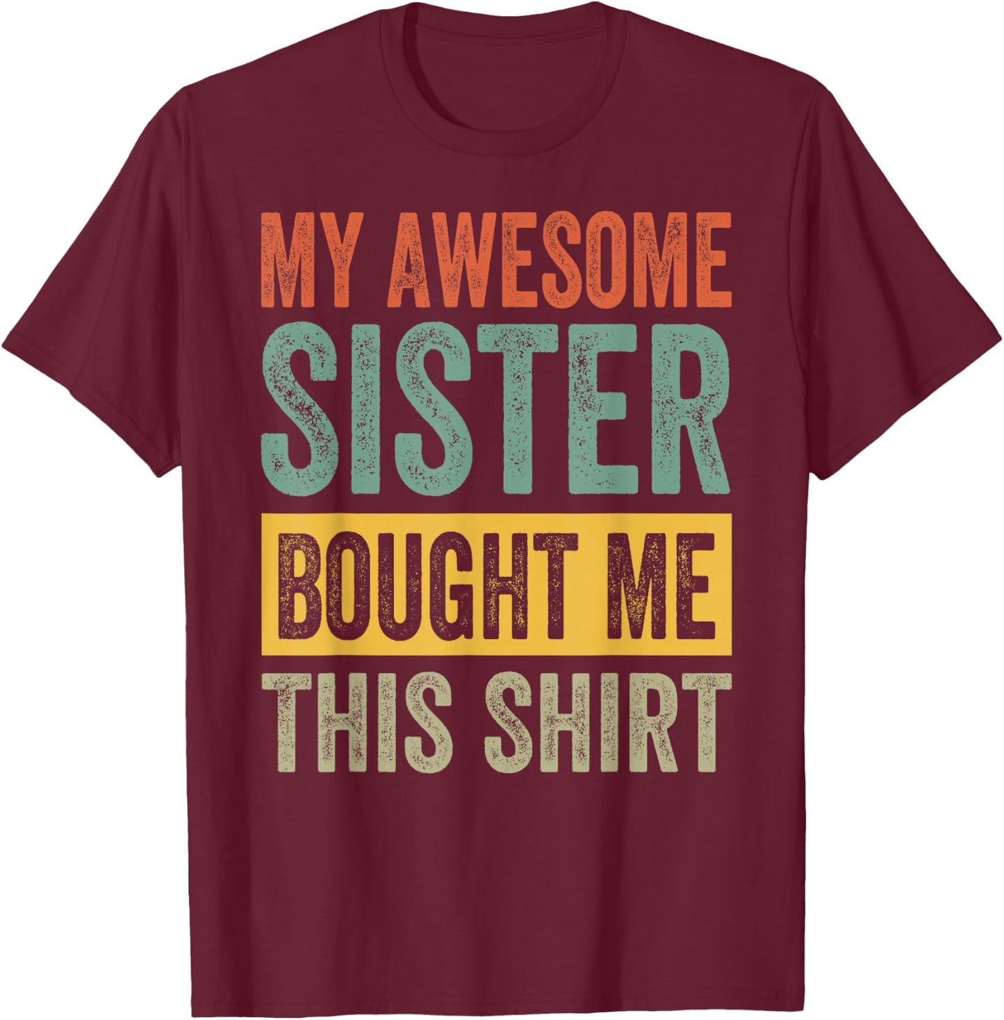 My Awesome Sister Bought Me This Shirt Funny Brother T-Shirt - T-Shirt | Maroon