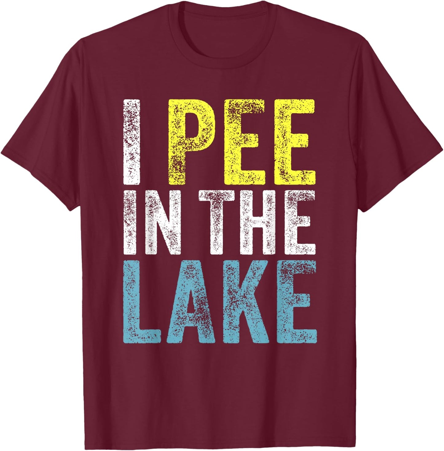 I Pee In The Lake Funny Summer Vacation Funny Camping Party Men Women Girls Kids T-Shirt - T-Shirt | Maroon