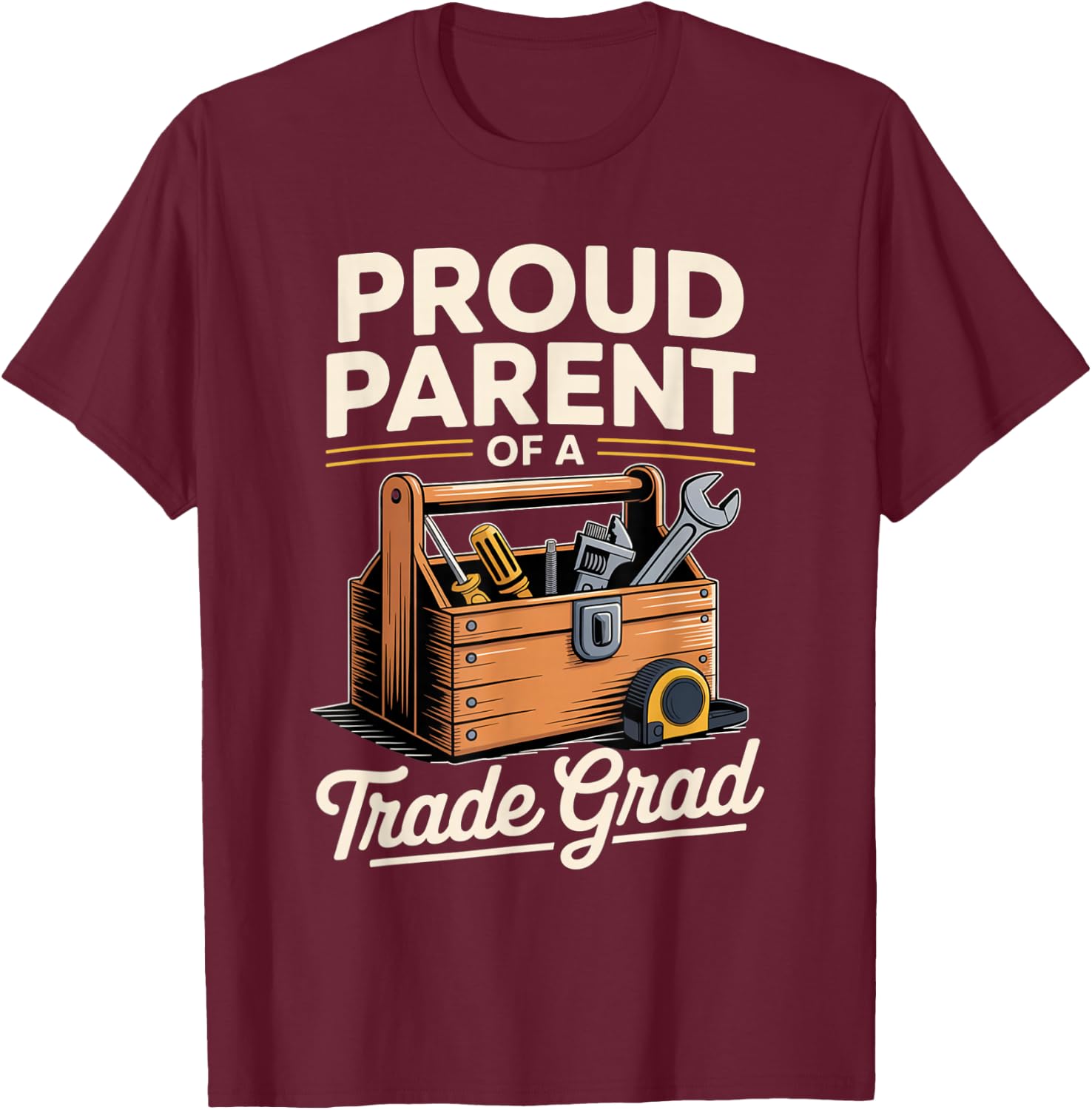 Proud Parent of a Skilled Trade Grad with Toolbox Matching T-Shirt - T-Shirt | Maroon