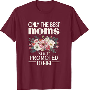 Only The Best Moms Get Promoted To Gigi Mother Day T-Shirt - T-Shirt | Maroon