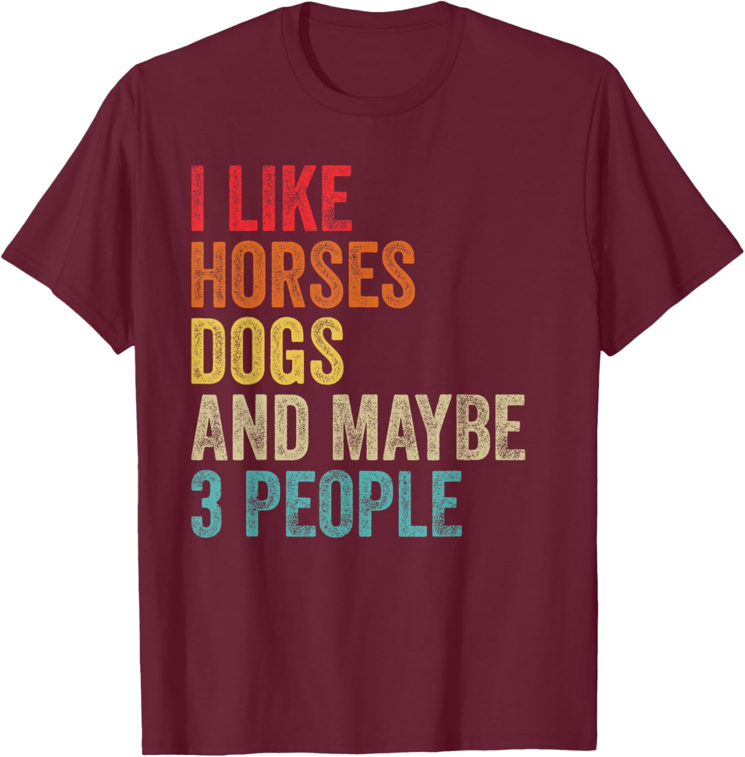 I Like Horses Dogs & Maybe 3 People Horse Rider Dog Lover T-Shirt - T-Shirt | Maroon