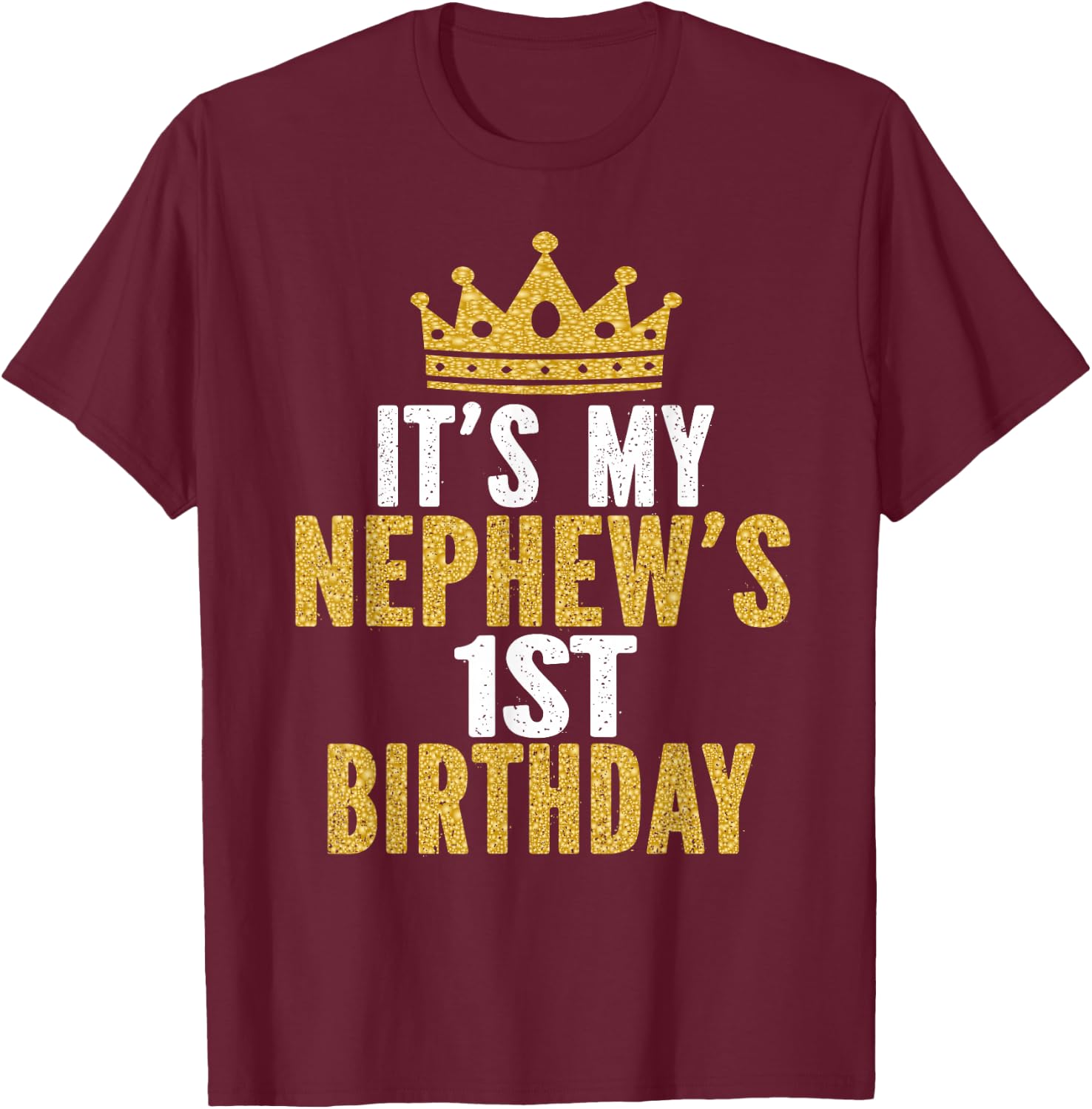 It's My Nephew's 1st Birthday 1 Year Old Family Matching T-Shirt - T-Shirt | Maroon