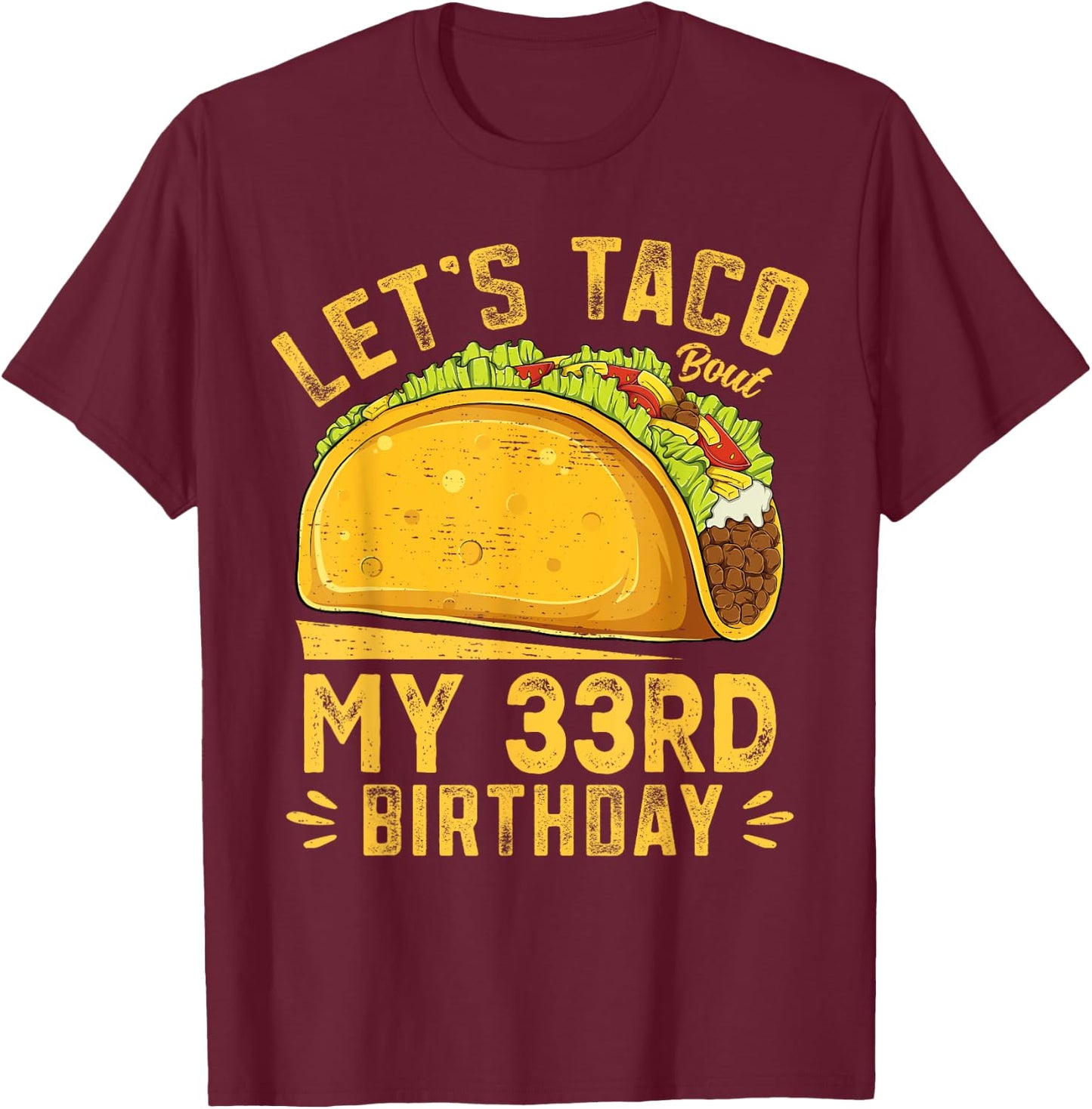 Funny 33 Year Old Let's Taco Bout My 33rd Birthday T-Shirt - T-Shirt | Maroon