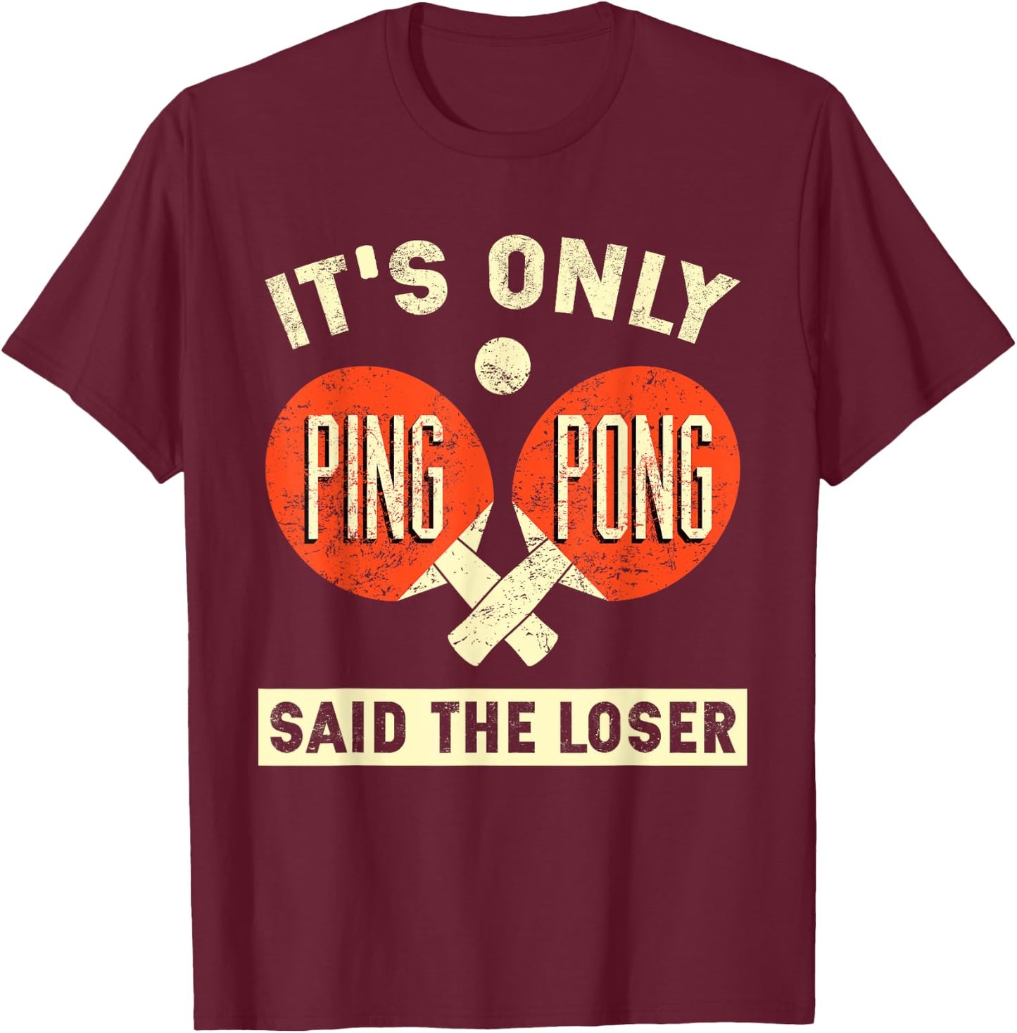 It's Only Ping Pong Said The Loser T-Shirt - T-Shirt | Maroon