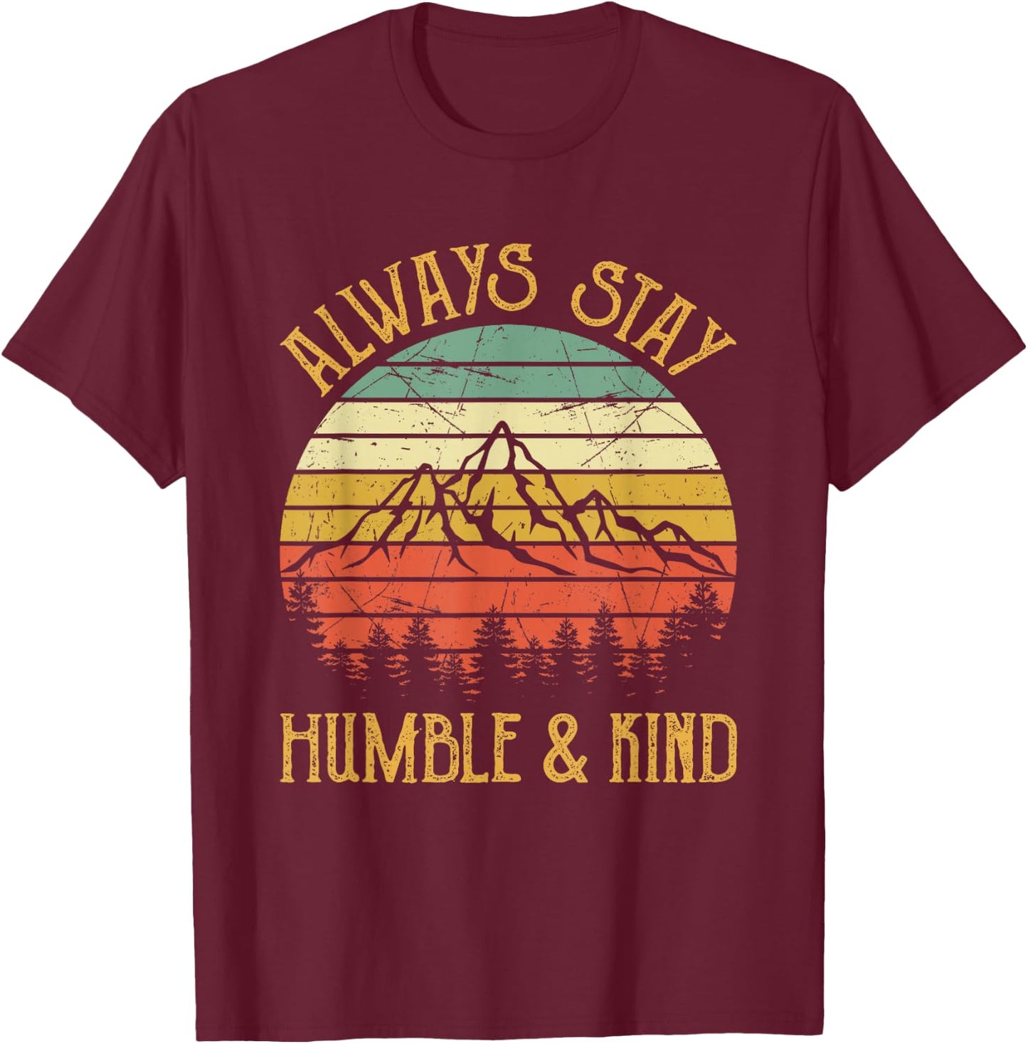 Always Stay Humble And Kind Kindness Country Music T-Shirt - T-Shirt | Maroon