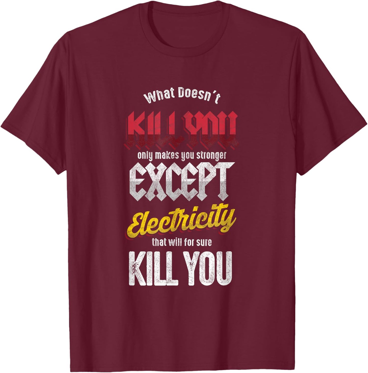 Electricians Electronics Engineer Electricity Will Kill You T-Shirt - T-Shirt | Maroon