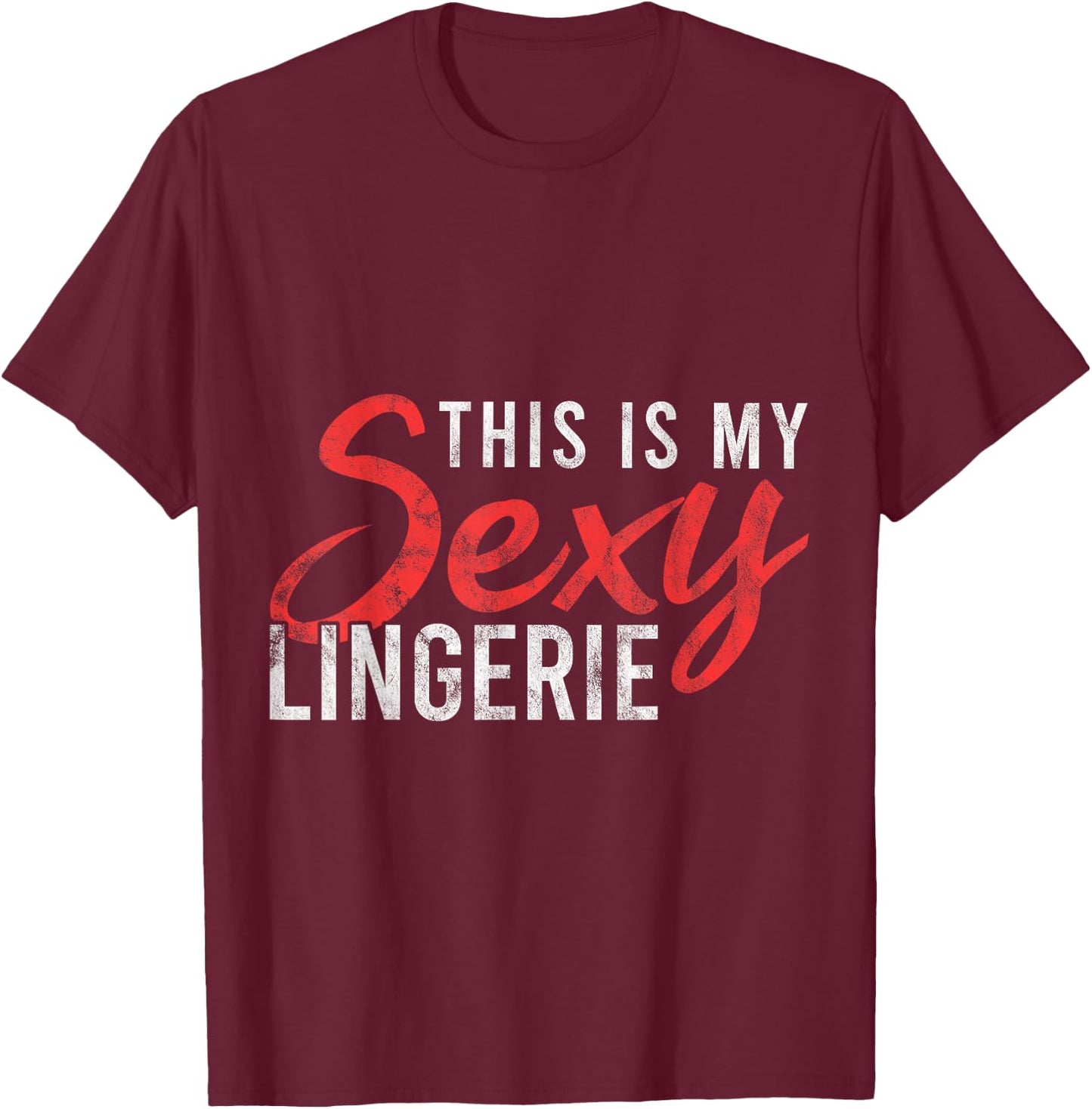 This Is My Sexy Lingerie Humorous Statement Nightshirt Gift T-Shirt - T-Shirt | Maroon