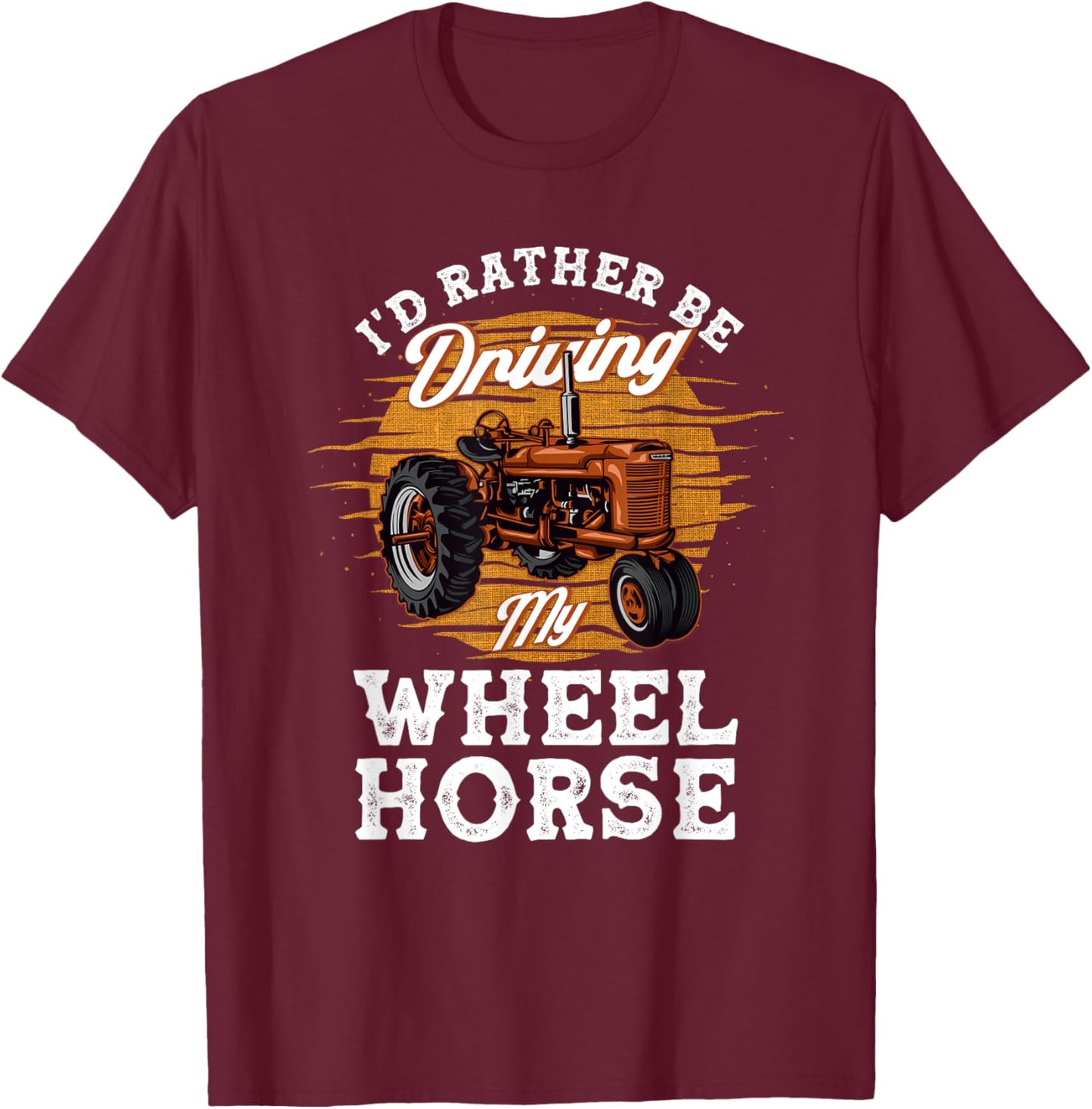I'd Rather Be Driving My Wheel Horse Farming Gift T-Shirt - T-Shirt | Maroon