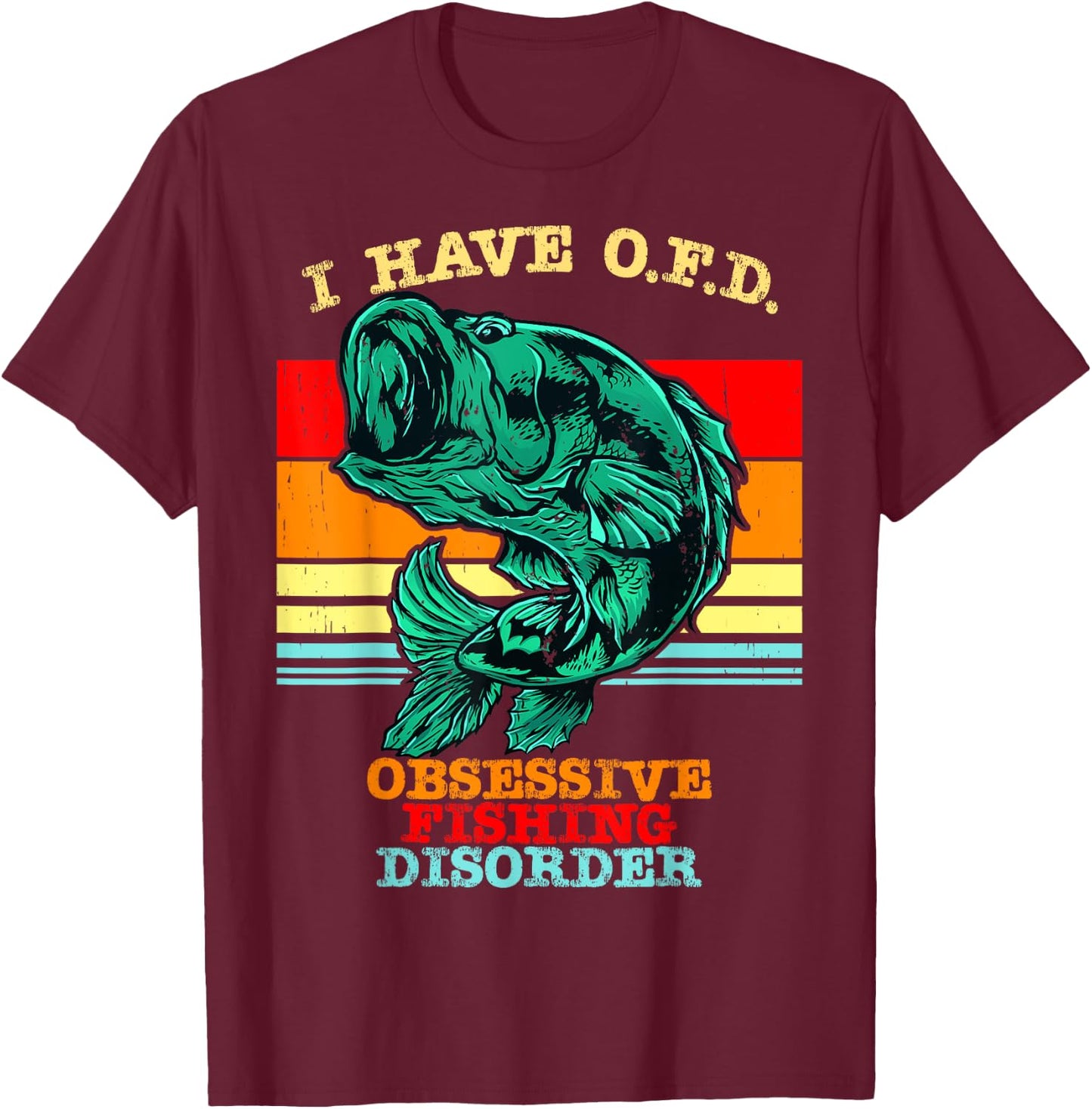 I Have OFD Obsessive Fishing Disorder T-Shirt - T-Shirt | Maroon