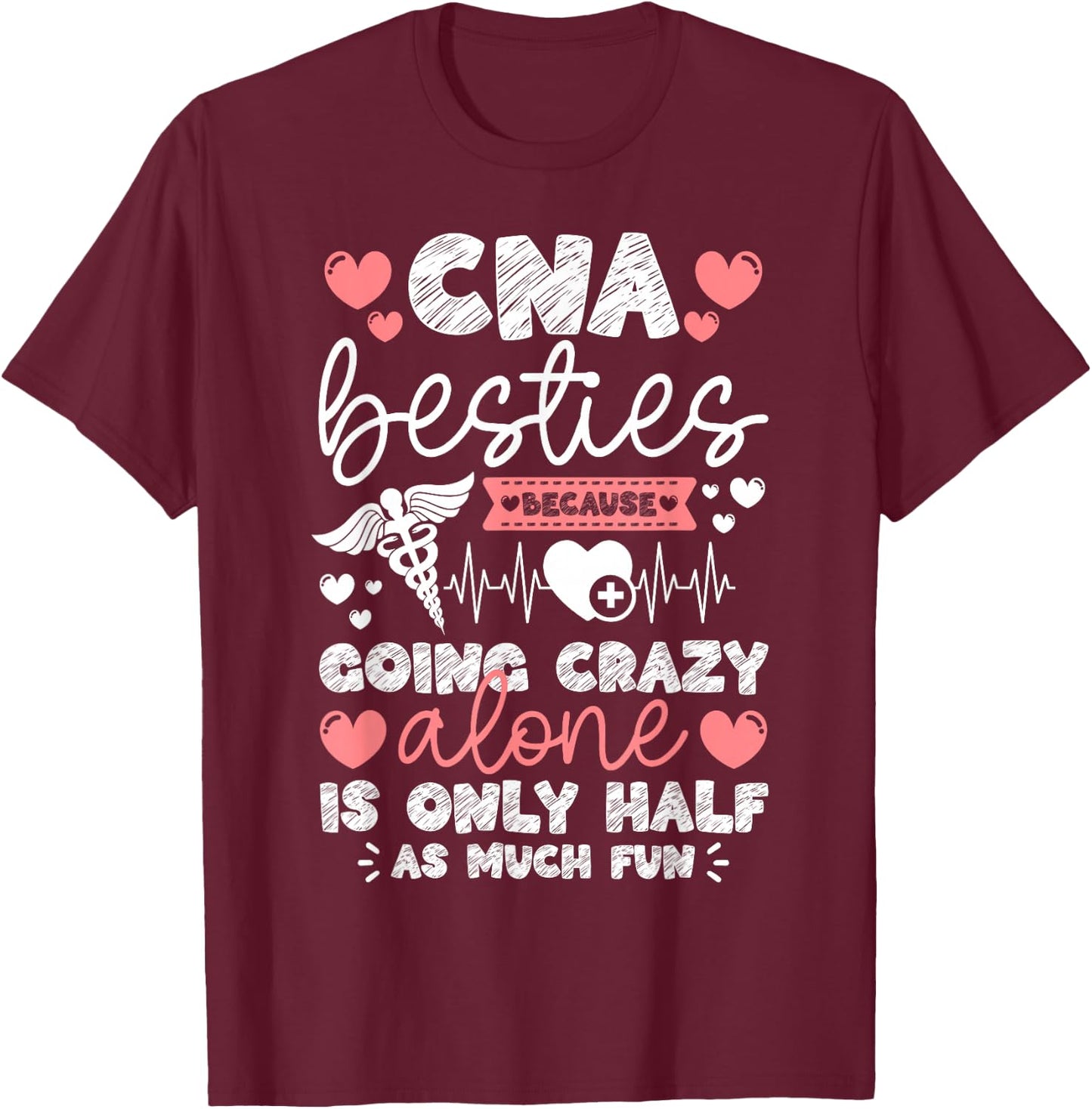 CNA Life Certified Nursing Assistant CNA Besties T-Shirt - T-Shirt | Maroon