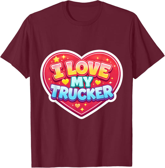 I Love My Trucker Wife Girlfriend Mom Truck Driver T-Shirt - T-Shirt | Maroon