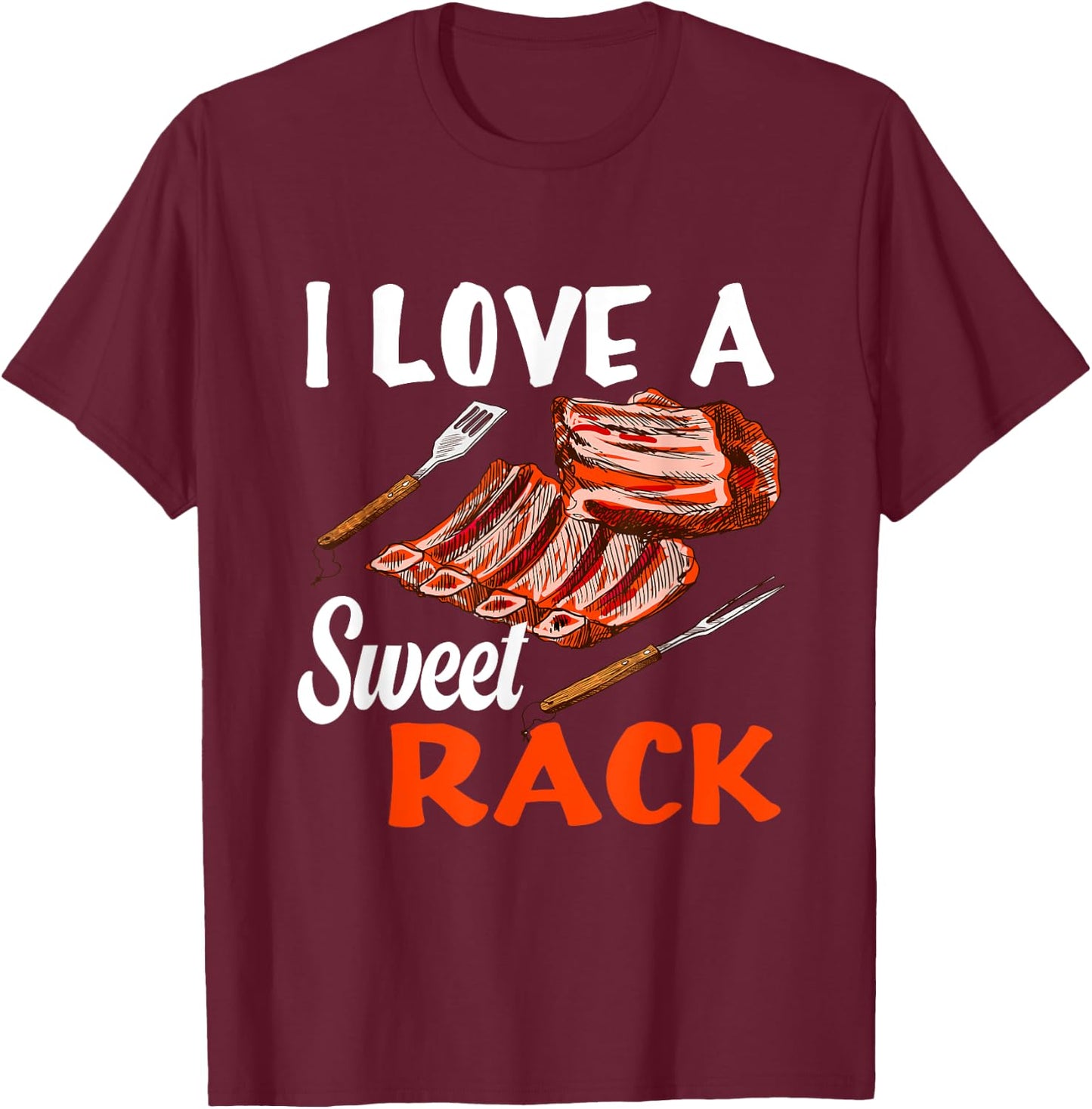 I love a sweet Rack BBQ & Grilling Beef Ribs or Pork Ribs T-Shirt - T-Shirt | Maroon