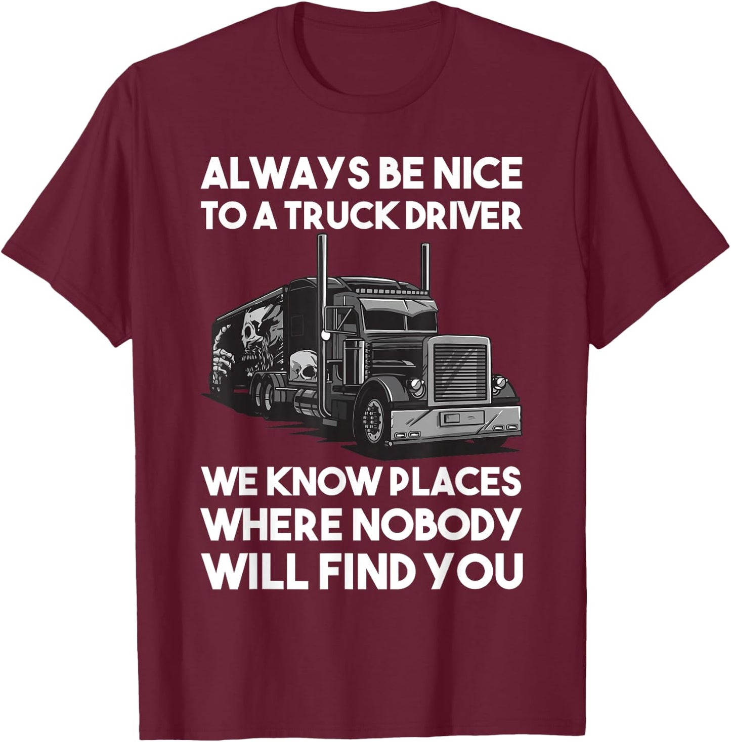 Always be nice to a Truck Driver T-Shirt - T-Shirt | Maroon
