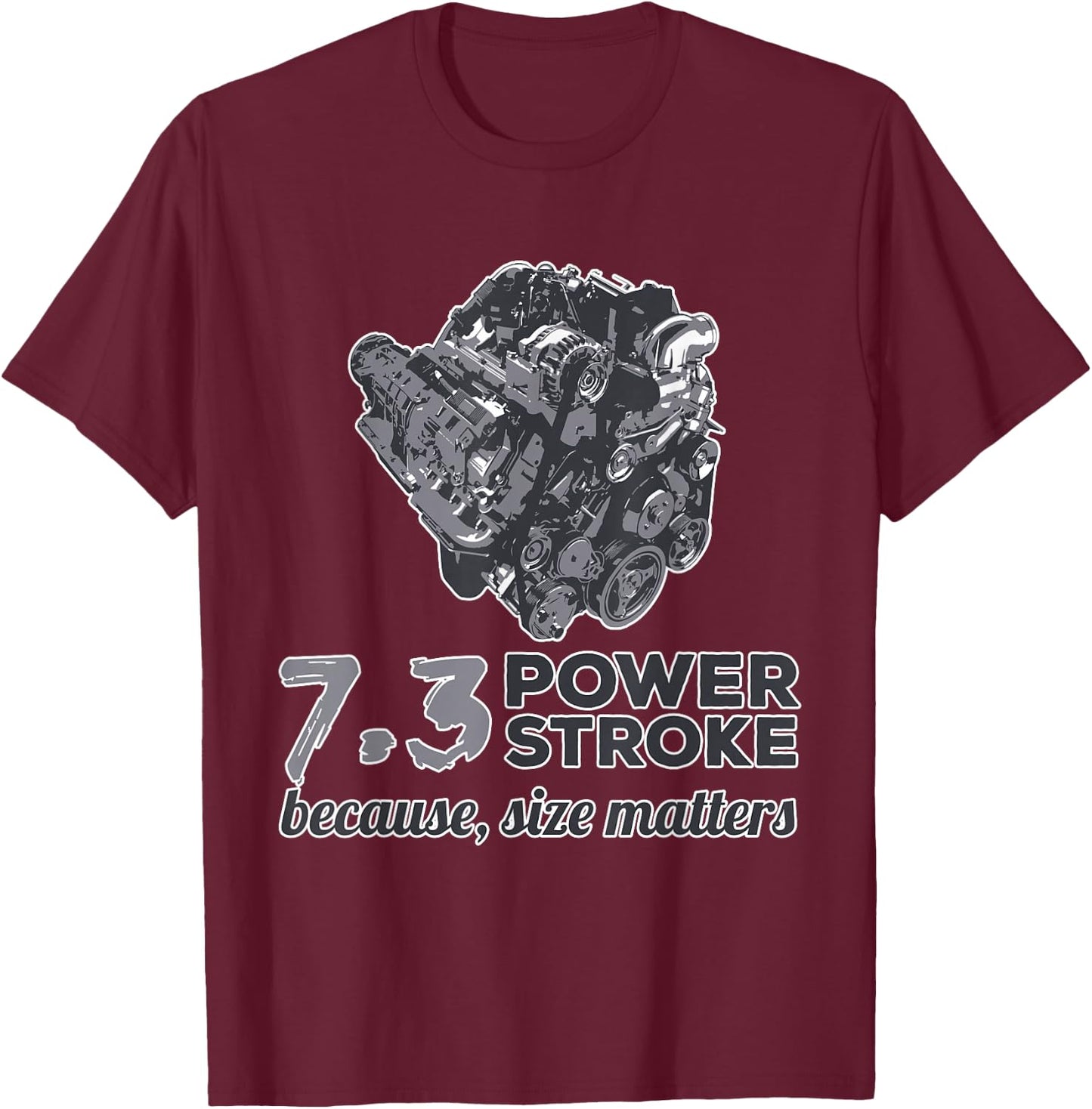7.3 Power Stroke Because Size Matters T-Shirt - T-Shirt | Maroon