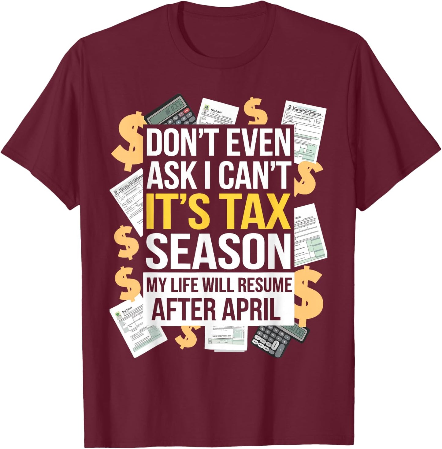 It's Tax Season Life Will Resume After April Funny Tax Day T-Shirt - T-Shirt | Maroon