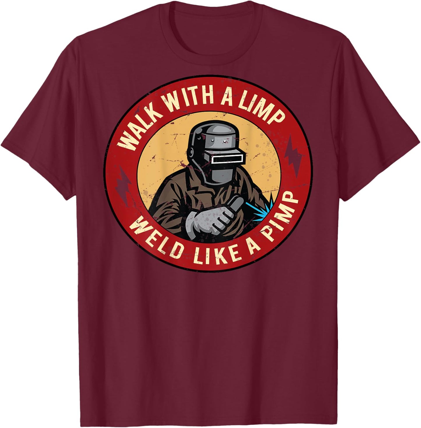 Walk With A Limp Weld Like A Pimp (on back) T-Shirt - T-Shirt | Maroon