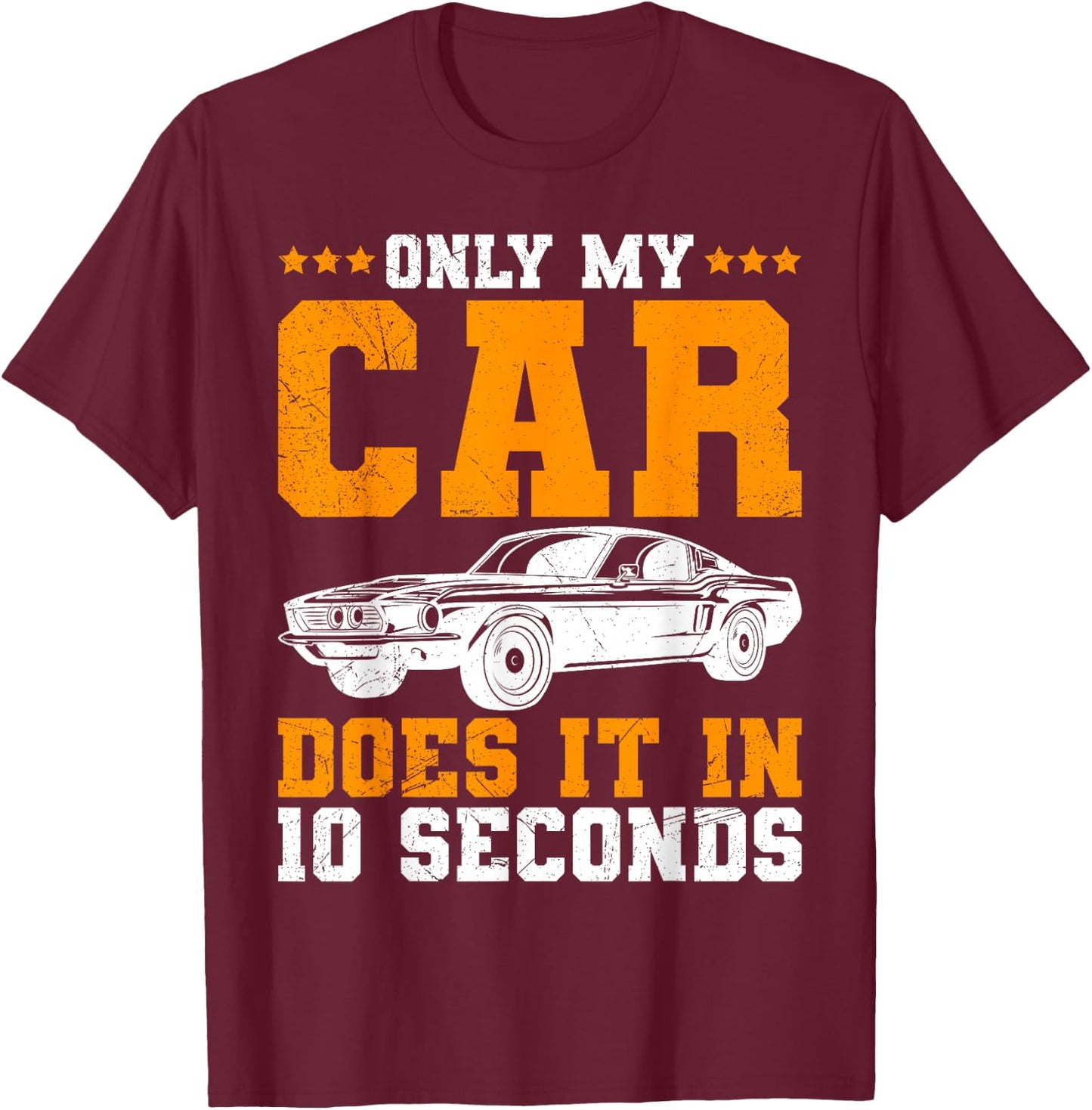 Only My Car Does It In 10 Seconds Muscle Cars Women T-Shirt - T-Shirt | Maroon