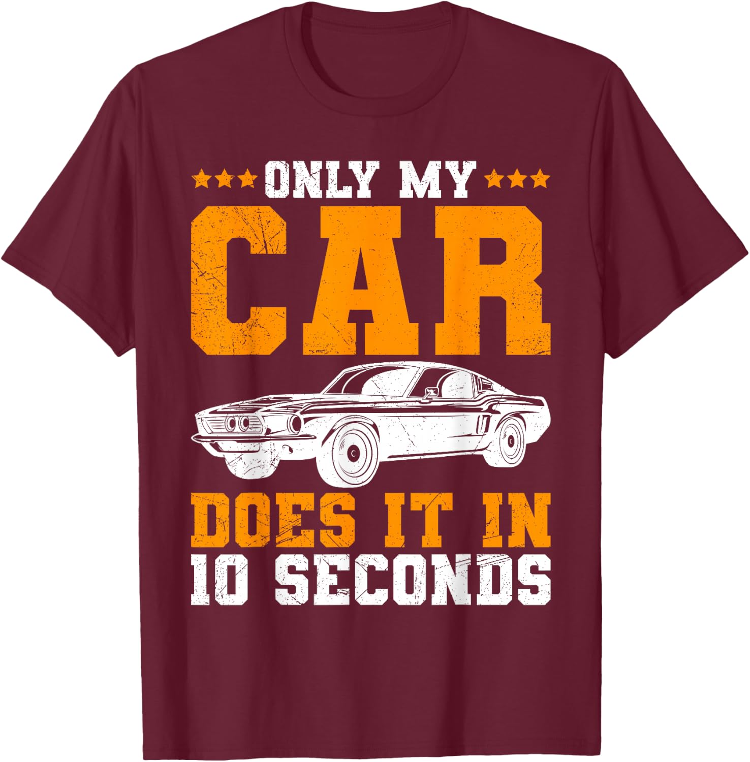 Only My Car Does It In 10 Seconds Muscle Cars Women T-Shirt - T-Shirt | Maroon
