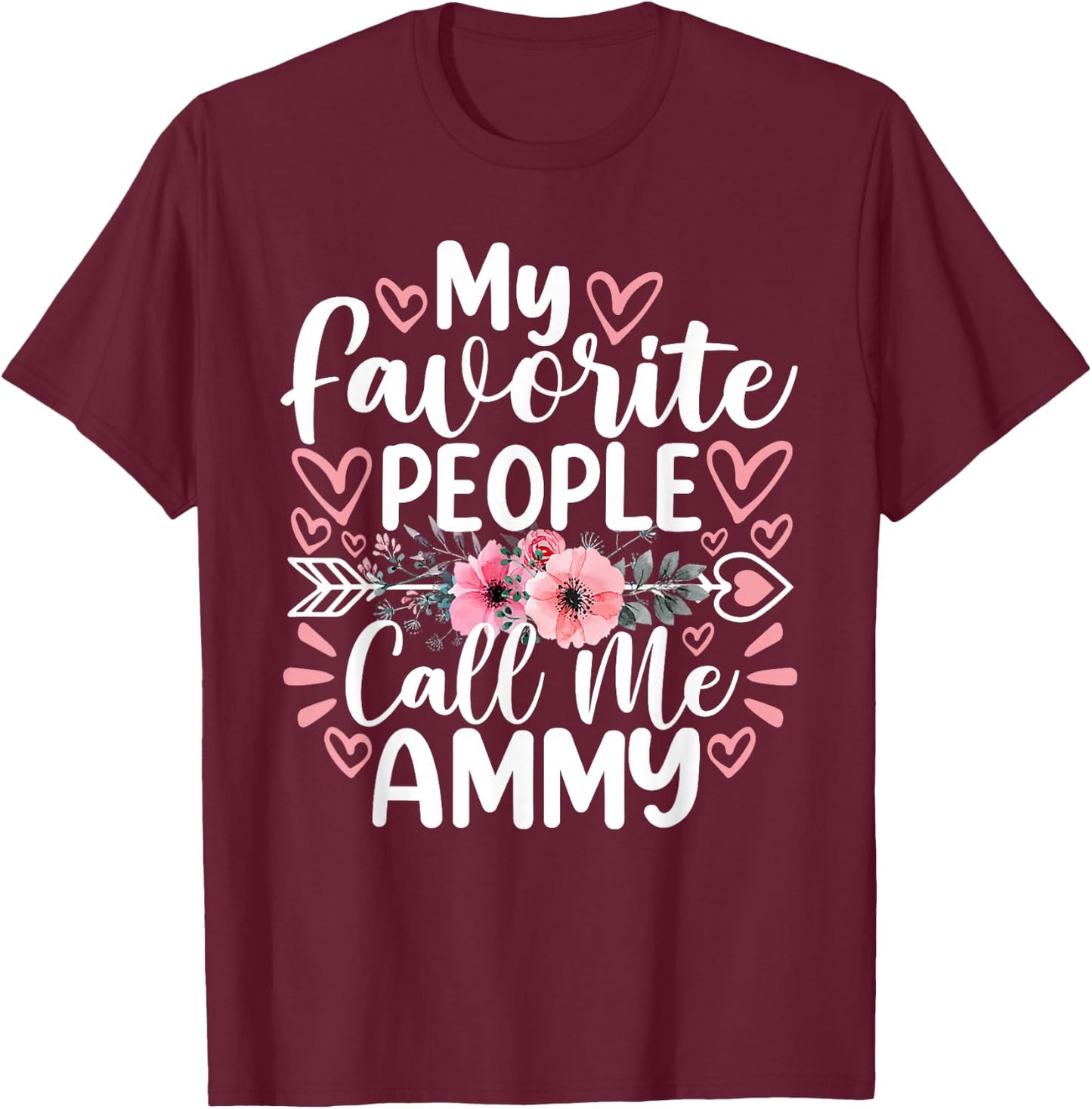 My Favorite People Call Me Ammy Funny Mother's Day T-Shirt - T-Shirt | Maroon