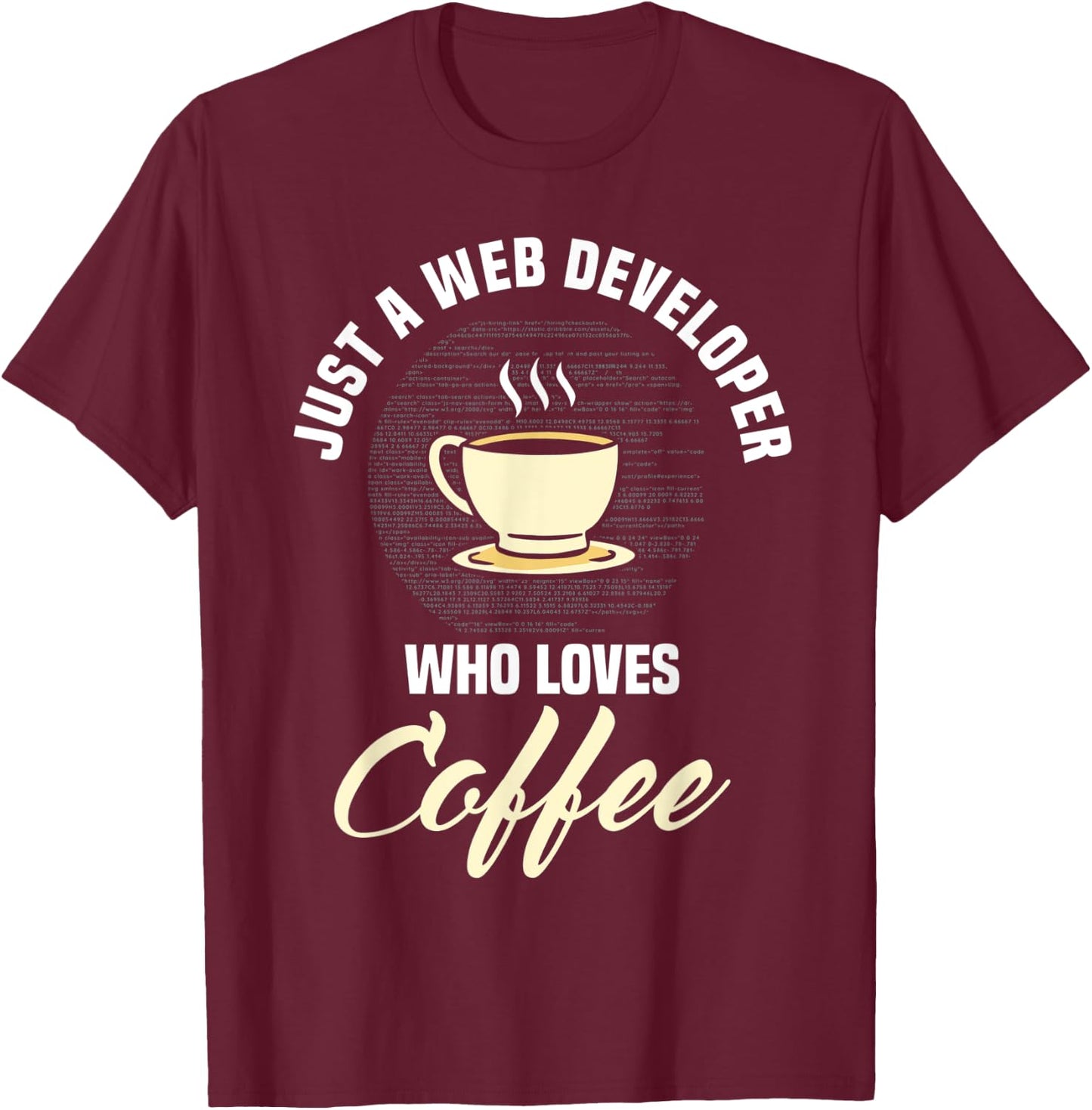 Web Developer Website Programmer Coder Coffee Lover T-Shirt - T-Shirt | Maroon