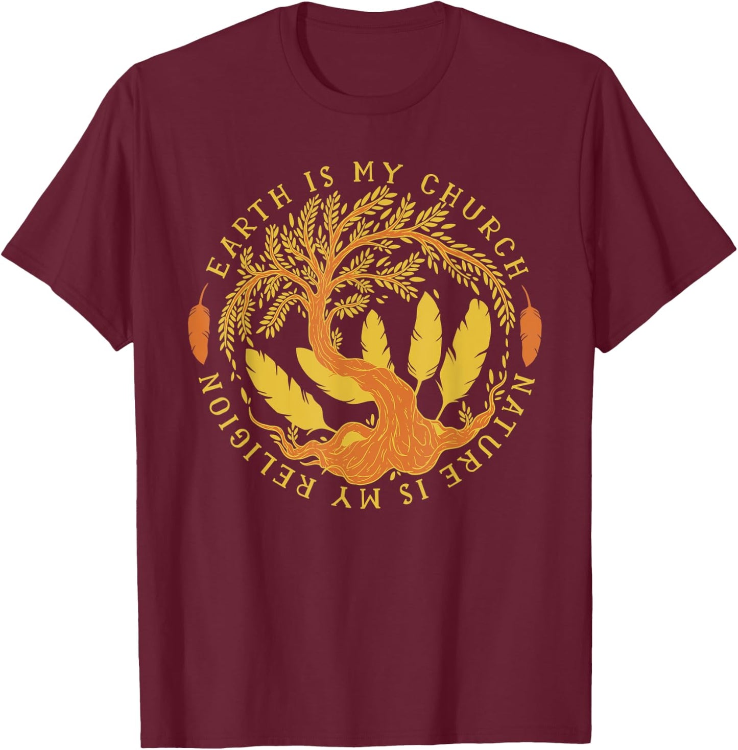 Earth Is My Church Nature Is My Religion Men Women Gift T-Shirt - T-Shirt | Maroon