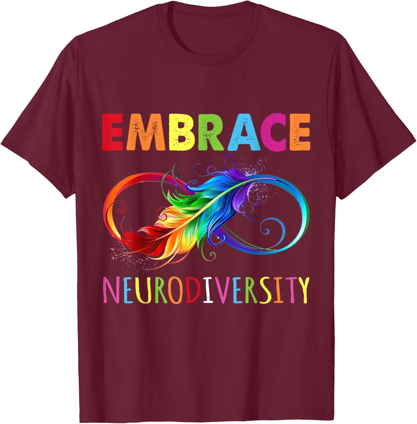 Embrace Neurodiverity Rainbow Infinity Feather Autism T-Shirt - T-Shirt | Maroon