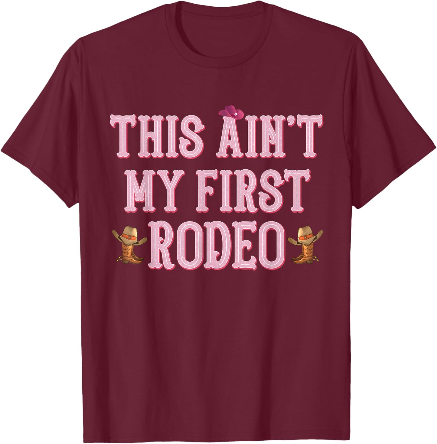 This Ain't My First Rodeo Cowgirl Rodeo Shirts T-Shirt - T-Shirt | Maroon