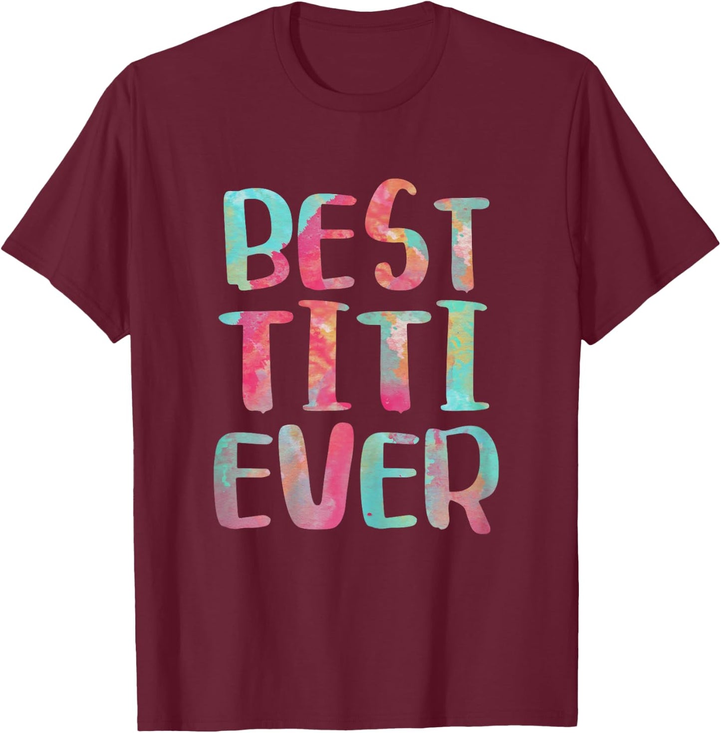 Best Titi Ever Shirt Women Mothers Day T-Shirt - T-Shirt | Maroon