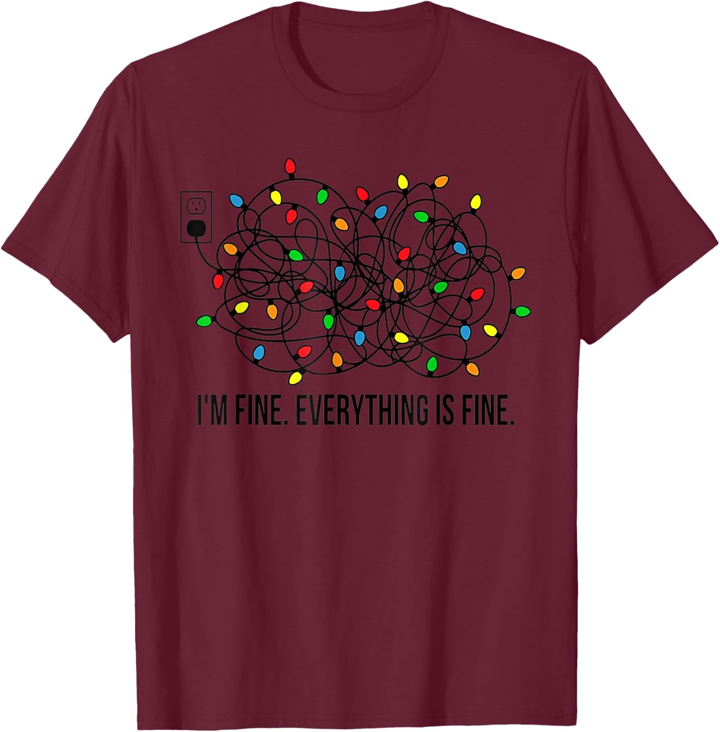 Christmas Lights I'm Fine Everything Is Fine Ugly Christmas T-Shirt - T-Shirt | Maroon